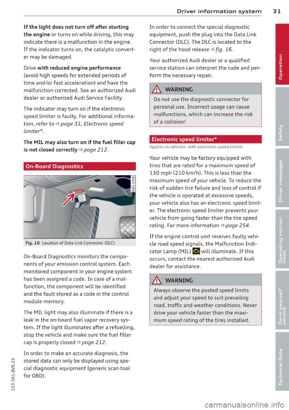 AUDI S3 2015 Owners Manual If the light doe s not turn off after starting
the engin e
or turns on while driving, this may
indicate there is a malfunction in the eng ine.
If the indicator turns on, the cat AUDI S3 2015 Owners Manual If the light doe s not turn off after starting
the engin e
or turns on while driving, this may
indicate there is a malfunction in the eng ine.
If the indicator turns on, the cat