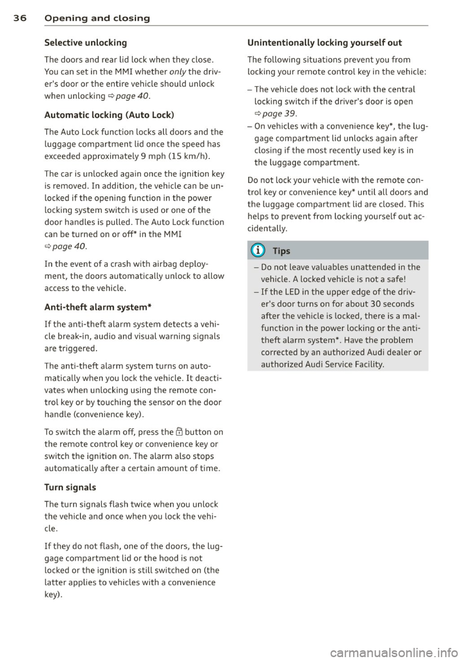 AUDI S3 2015 Owners Guide 36 Opening and closing
Selective unlocking
The doors and rear lid lock when they close.
You can set in the MMI whether
only the driv
ers door or the entire vehicle should unloc AUDI S3 2015 Owners Guide 36 Opening and closing
Selective unlocking
The doors and rear lid lock when they close.
You can set in the MMI whether
only the driv
ers door or the entire vehicle should unloc
