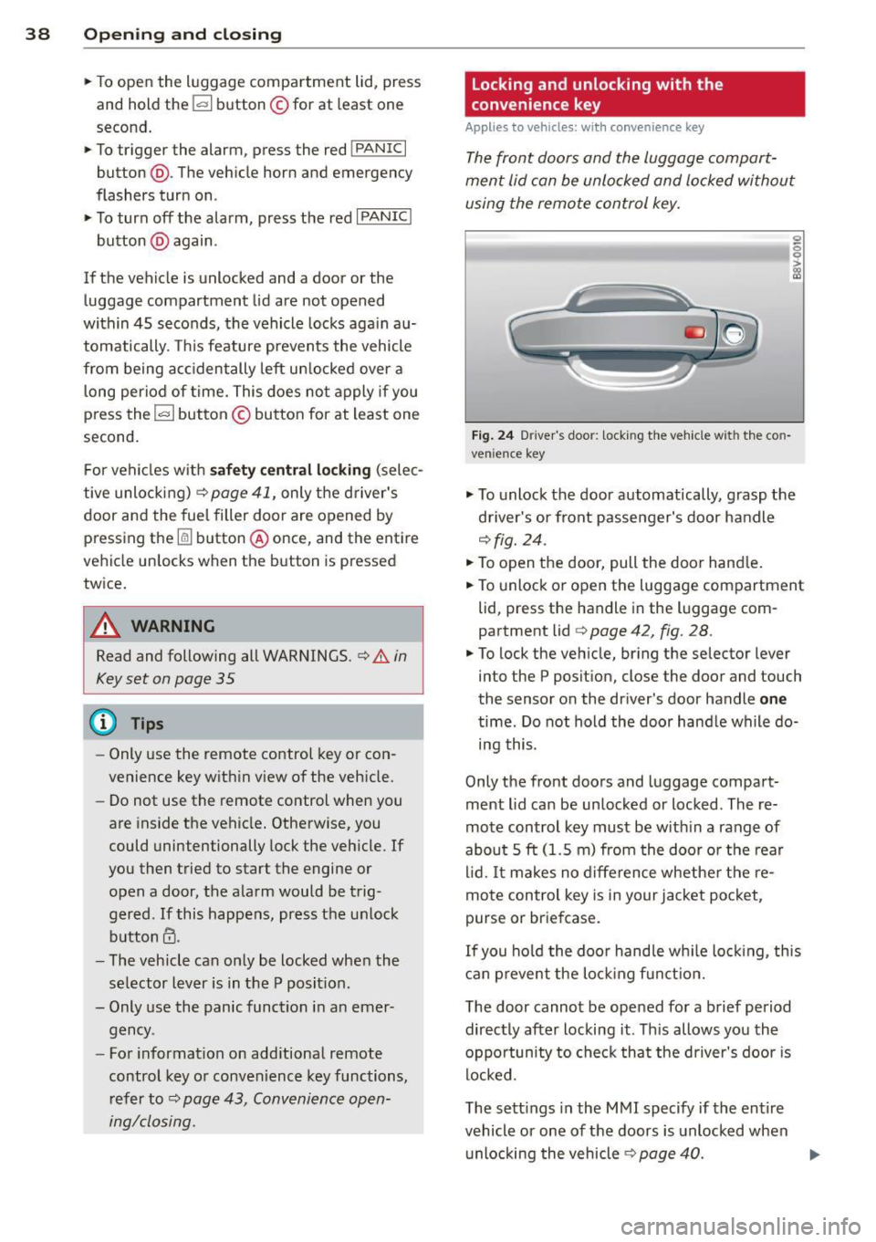 AUDI S3 2015  Owners Manual 38  Openin g and  clo sing 
•  To open  the  luggage  compartment  lid,  press 
and  hold  the~ button © for  at  least  one 
second . 
•  To tr igger  the  alarm , press  the  red 
iPANICI 
butt