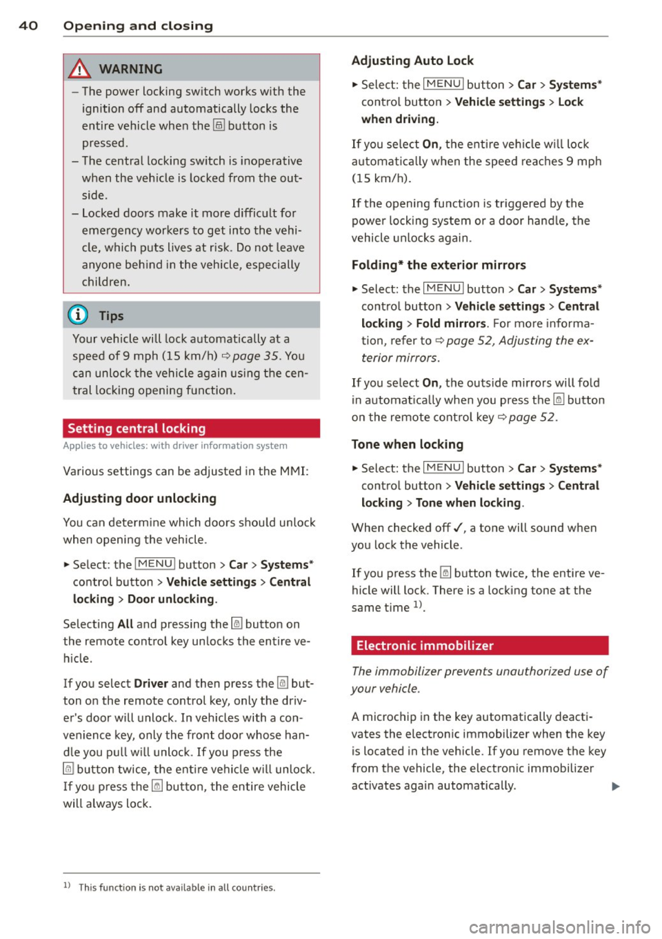 AUDI S3 2015 Service Manual 40  Openin g and  clo sing 
&_ WARNING 
- The power locking switch works with  the 
ignition  off and  automatically  locks the 
entire  vehicle when  the 
[ij] button  is 
pressed. 
- The central  lo