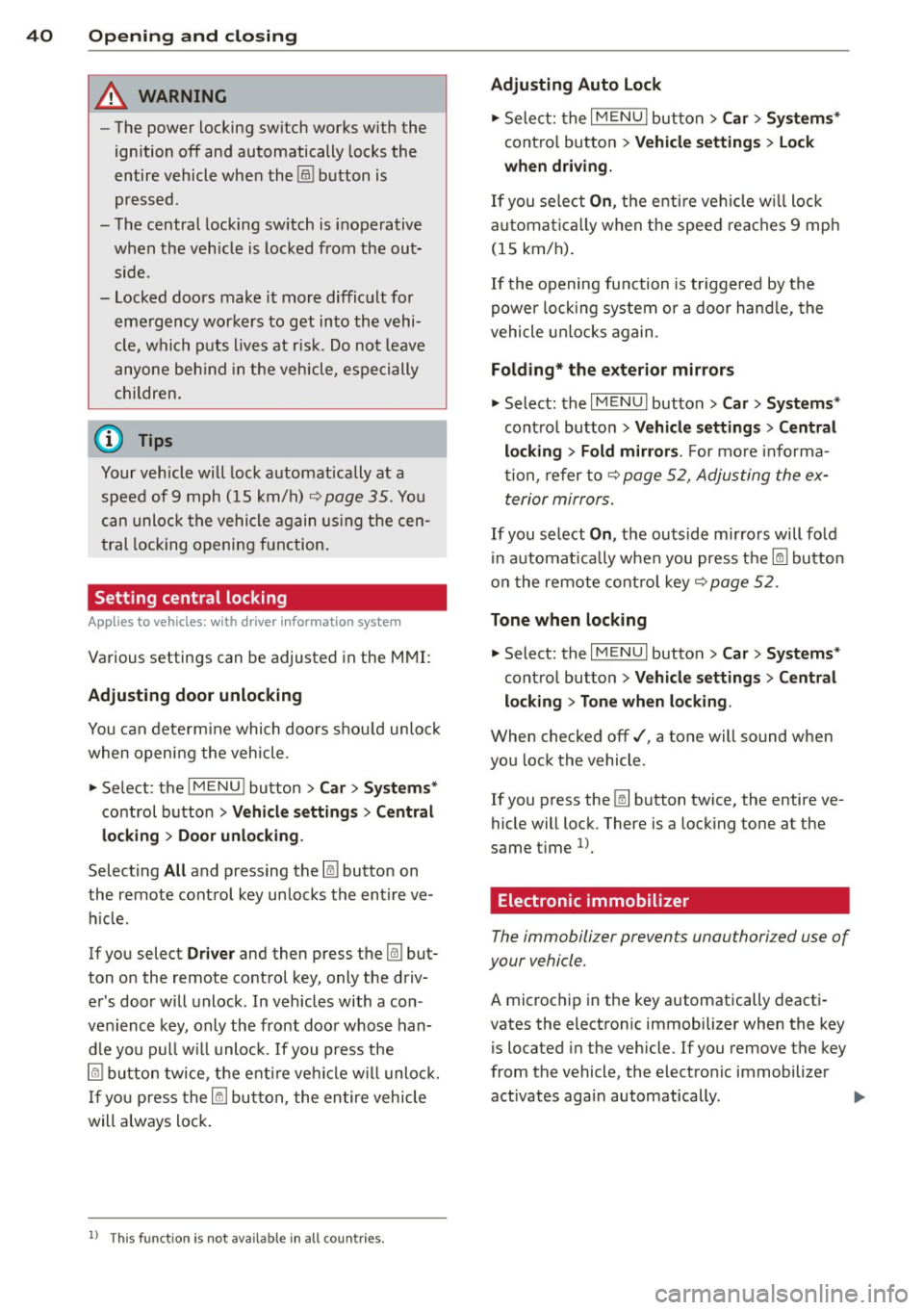 AUDI S3 2015  Owners Manual 40  Openin g and  clo sing 
&_ WARNING 
- The power locking switch works with  the 
ignition  off and  automatically  locks the 
entire  vehicle when  the 
[ij] button  is 
pressed. 
- The central  lo