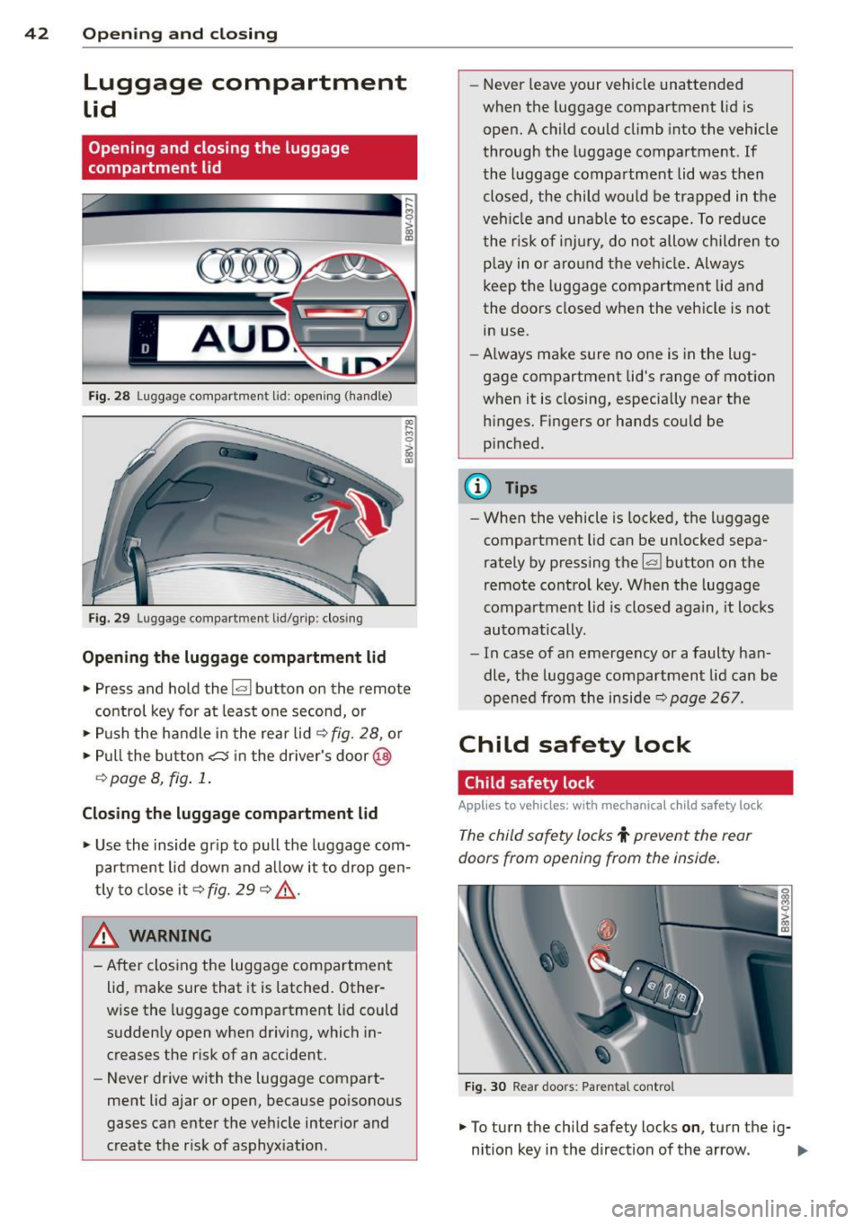 AUDI S3 2015 Service Manual 42 Opening and closing
Luggage compartment
lid
Opening and closing the luggage
compartment lid
Fig. 28 Luggage compartment lid: opening (ha ndle)
Fig. 29 Luggage compartment lid/gri AUDI S3 2015 Service Manual 42 Opening and closing
Luggage compartment
lid
Opening and closing the luggage
compartment lid
Fig. 28 Luggage compartment lid: opening (ha ndle)
Fig. 29 Luggage compartment lid/gri