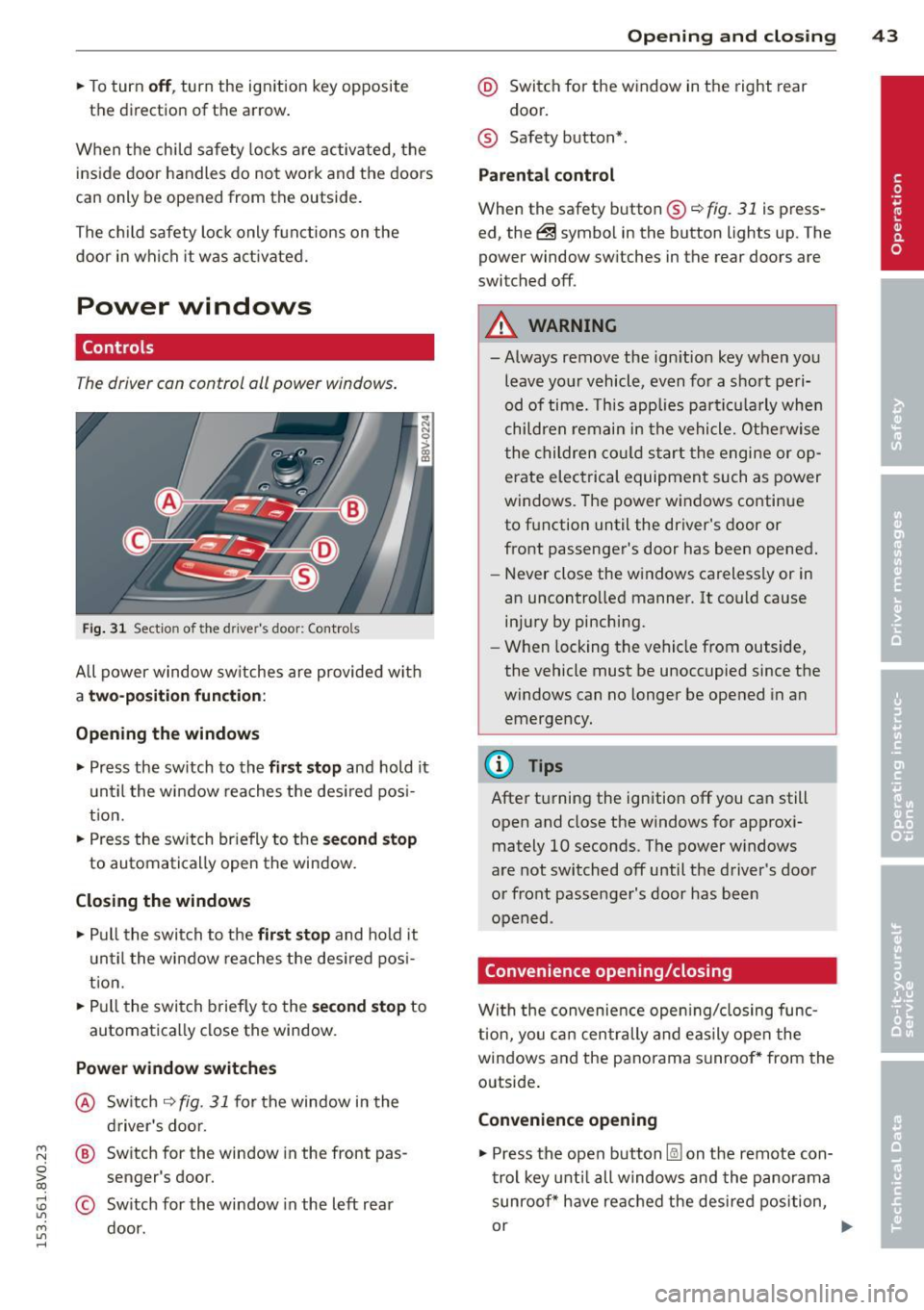 AUDI S3 2015 Service Manual ....,
N
0 > co
rl I.O
" ....,
" rl
.. To turn off, turn the ignition key opposite
the direction of the arrow .
When the child safety locks are activated, the
inside door han AUDI S3 2015 Service Manual ....,
N
0 > co
rl I.O
" ....,
" rl
.. To turn off, turn the ignition key opposite
the direction of the arrow .
When the child safety locks are activated, the
inside door han
