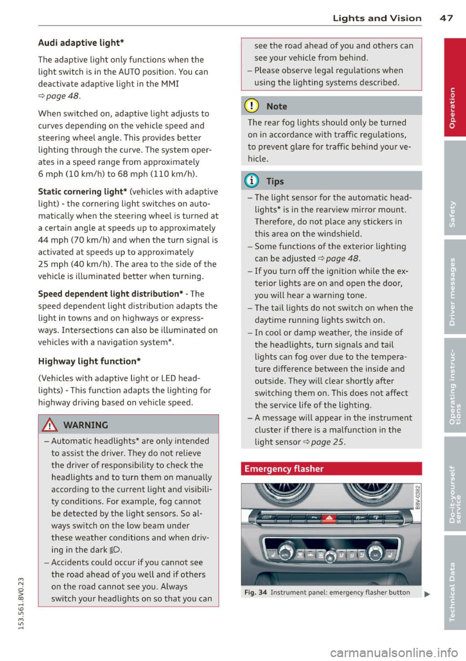 AUDI S3 2015 Service Manual ....,
N
0 > co
rl I.O
" ....,
" rl
Aud i adapti ve lig ht*
The adaptive light on ly functions when the
light switch is in the AUTO position. You can
deactivate adaptive light in AUDI S3 2015 Service Manual ....,
N
0 > co
rl I.O
" ....,
" rl
Aud i adapti ve lig ht*
The adaptive light on ly functions when the
light switch is in the AUTO position. You can
deactivate adaptive light in