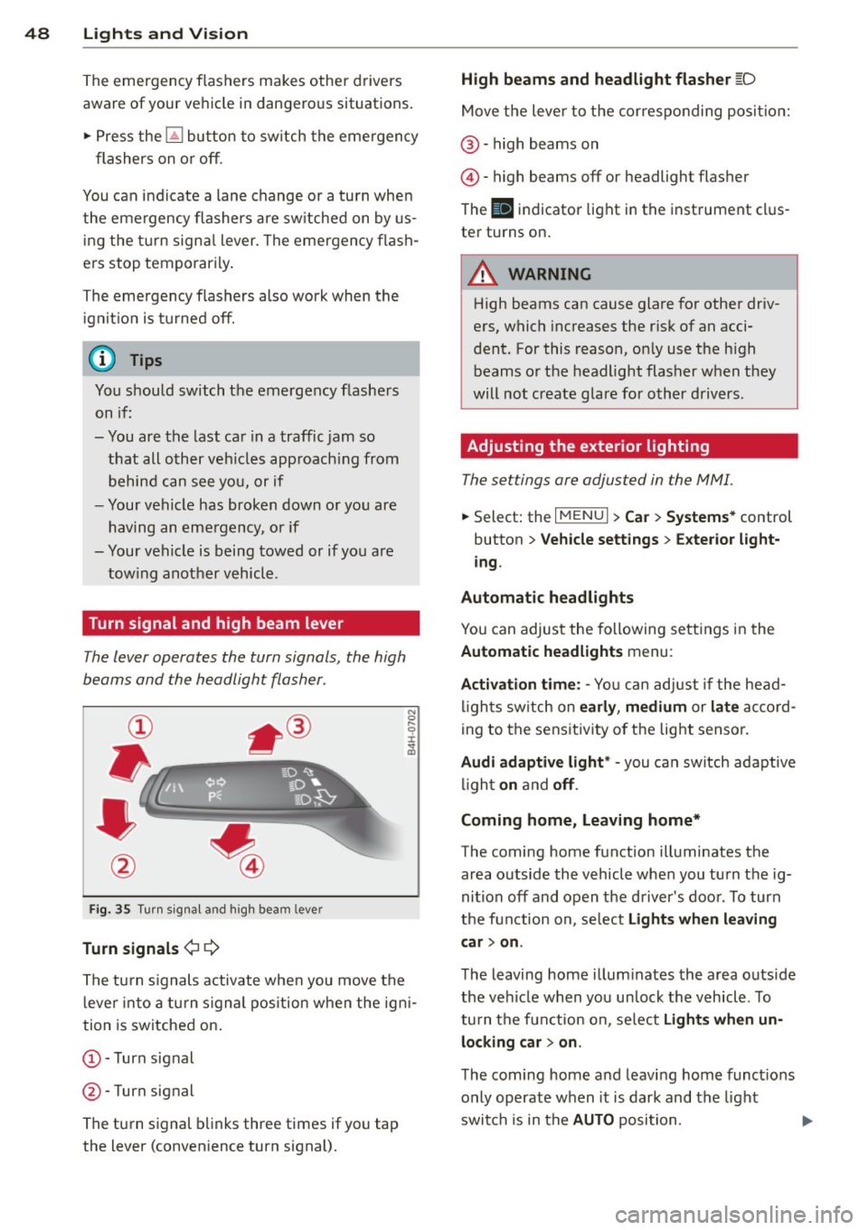 AUDI S3 2015 Service Manual 48 Lights and Vision
The emergency flashers ma kes other drivers
aware of your ve hicle in dangero us situations .
... Press the~ button to sw itch the e mergency
flashers on o AUDI S3 2015 Service Manual 48 Lights and Vision
The emergency flashers ma kes other drivers
aware of your ve hicle in dangero us situations .
... Press the~ button to sw itch the e mergency
flashers on o