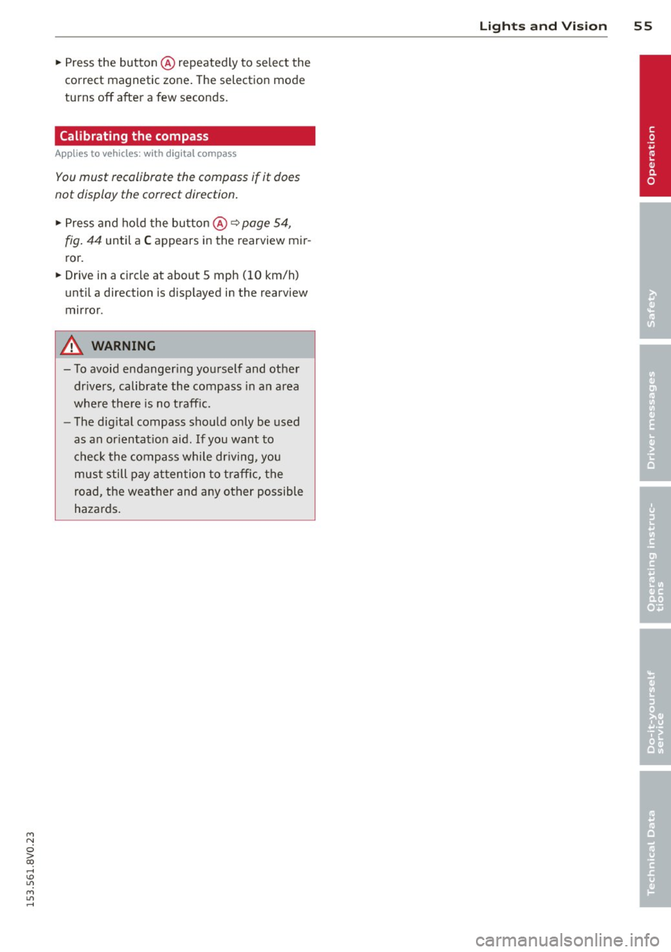 AUDI S3 2015 Workshop Manual M N
0 > co ,...., \!) ..,.,
M ..,., ,....,
~ Press the button@repeated ly to select the
correct magnetic zone. The selection mode
turns off after a few seconds.
Calibrating the com AUDI S3 2015 Workshop Manual M N
0 > co ,...., \!) ..,.,
M ..,., ,....,
~ Press the button@repeated ly to select the
correct magnetic zone. The selection mode
turns off after a few seconds.
Calibrating the com