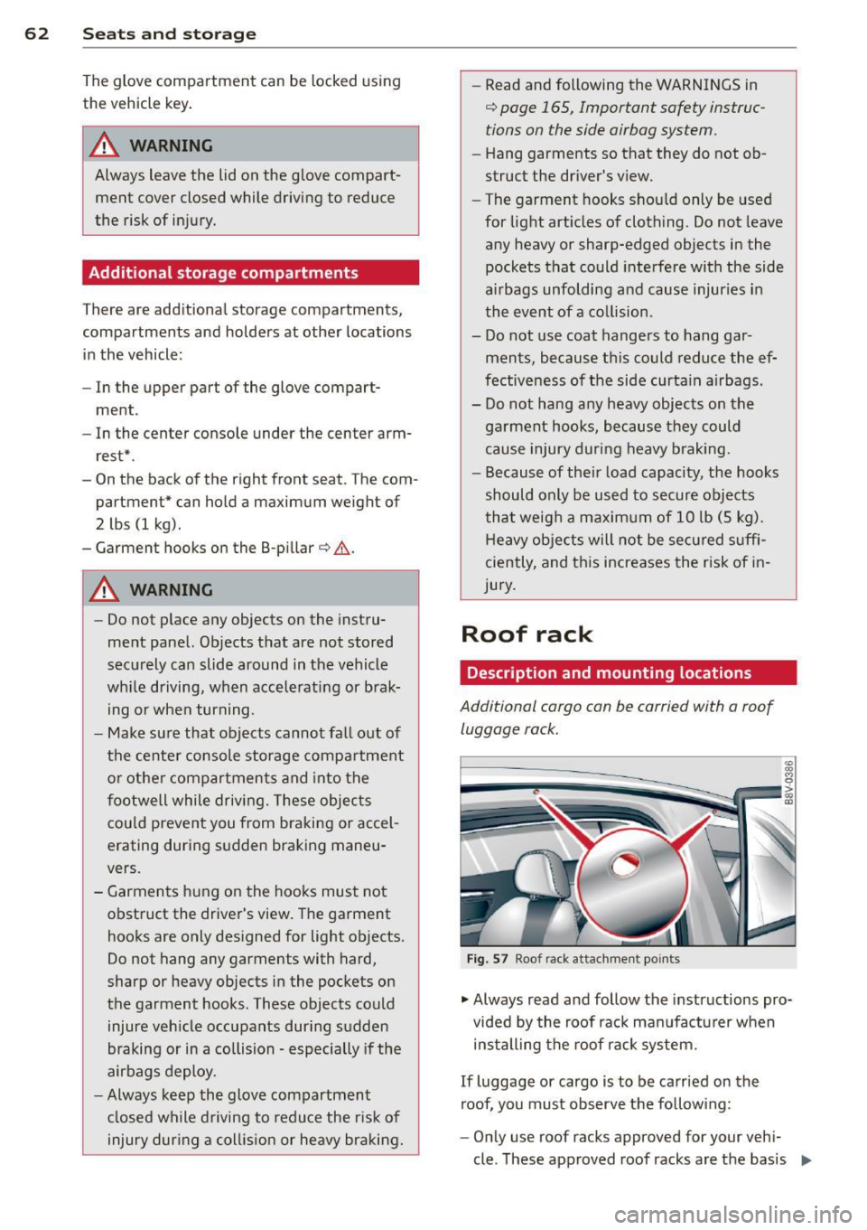 AUDI S3 2015 Repair Manual 62 Seats and storage
The glove compartment can be locked using
the vehicle key.
.&_ WARNING
Always leave the lid on the glove compart ment cover closed while driving to reduce AUDI S3 2015 Repair Manual 62 Seats and storage
The glove compartment can be locked using
the vehicle key.
.&_ WARNING
Always leave the lid on the glove compart ment cover closed while driving to reduce