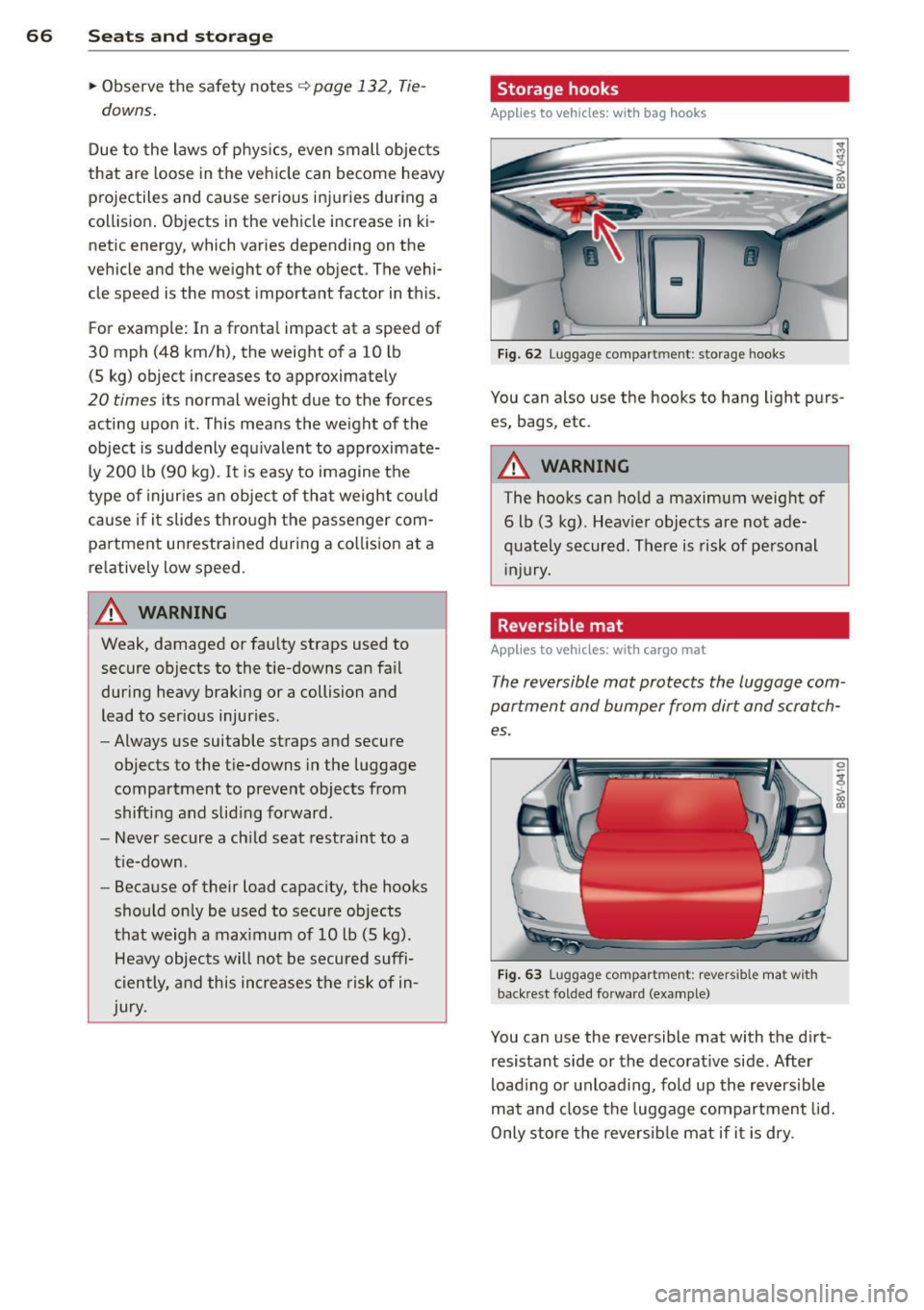 AUDI S3 2015 Repair Manual 66 Seats and st o rage
• Observe the safety notes q page 132 , Tie-
downs.
Due to the laws of phys ics , even small objects
that are loose in the vehicle can become heavy
p rojectil AUDI S3 2015 Repair Manual 66 Seats and st o rage
• Observe the safety notes q page 132 , Tie-
downs.
Due to the laws of phys ics , even small objects
that are loose in the vehicle can become heavy
p rojectil