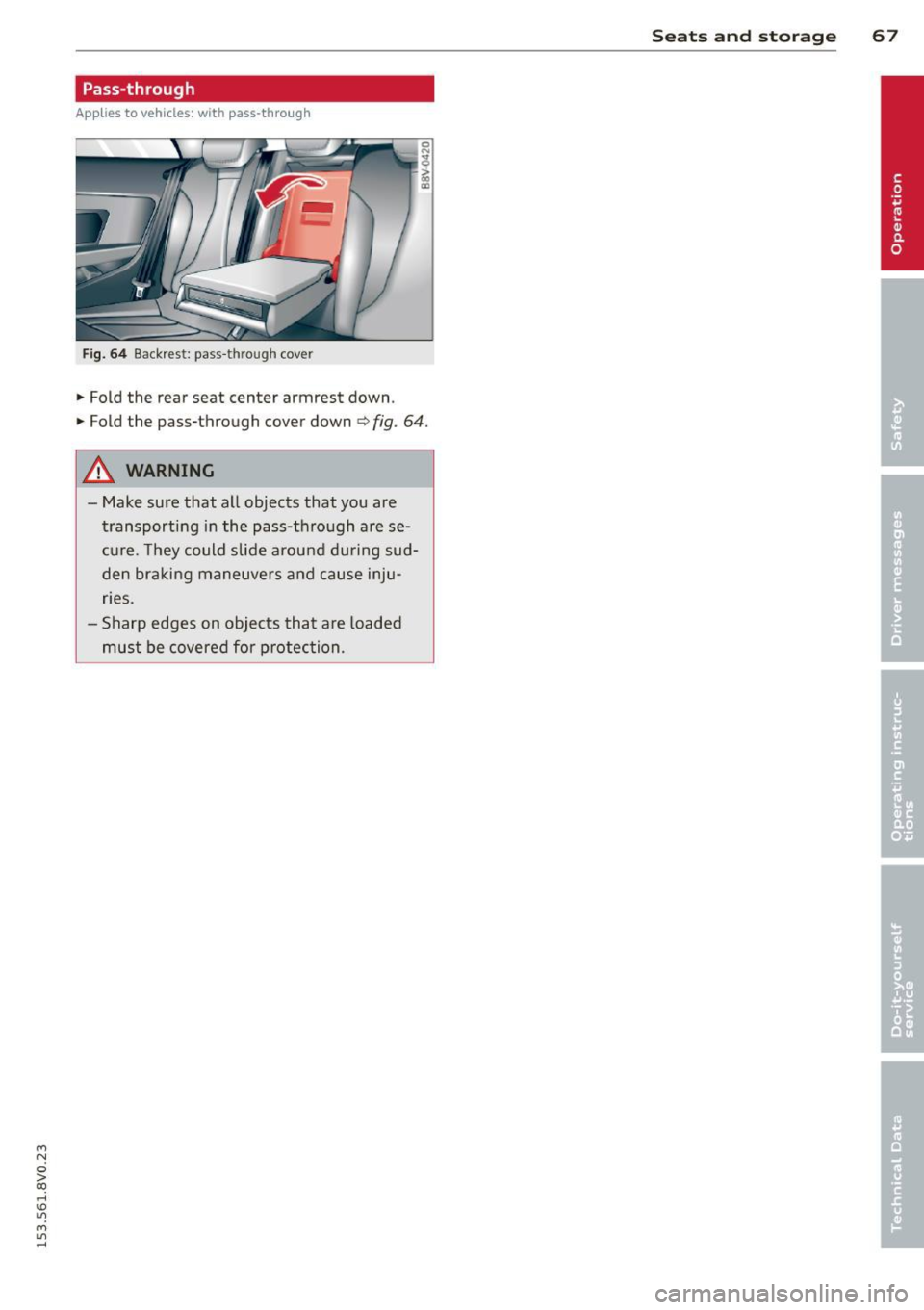 AUDI S3 2015 Repair Manual ....,
N
0 > co
rl I.O
" ....,
" rl
Pass-through
Applies to vehicles: wit h pass -through
Fig. 64 Backrest : pass -t h roug h cove r
• Fold the rear seat center armrest down .
• Fo AUDI S3 2015 Repair Manual ....,
N
0 > co
rl I.O
" ....,
" rl
Pass-through
Applies to vehicles: wit h pass -through
Fig. 64 Backrest : pass -t h roug h cove r
• Fold the rear seat center armrest down .
• Fo