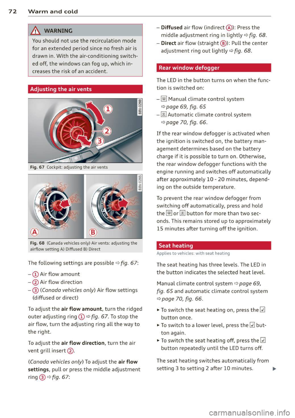 AUDI S3 2015 Manual PDF 7 2 Warm and cold
& WARNING
You should not use the rec irculation mode
for an extended per iod since no fresh air is
drawn in . With the ai r-conditioning switch
ed off, the AUDI S3 2015 Manual PDF 7 2 Warm and cold
& WARNING
You should not use the rec irculation mode
for an extended per iod since no fresh air is
drawn in . With the ai r-conditioning switch
ed off, the