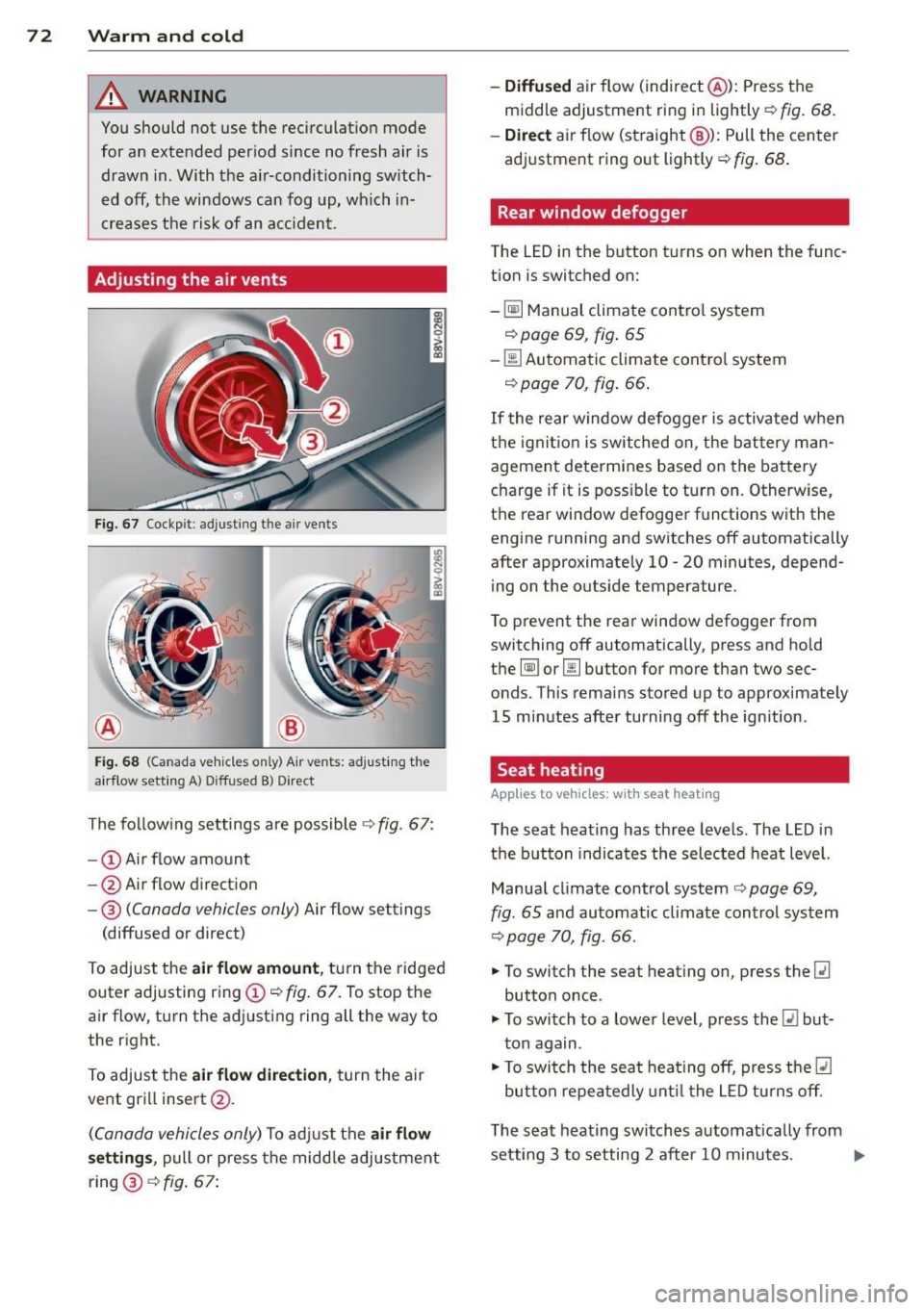 AUDI S3 2015  Owners Manual 7 2  Warm  and cold 
& WARNING 
You should  not  use  the  rec irculation  mode 
for  an  extended  per iod  since  no  fresh  air  is 
drawn  in . With  the  ai r-conditioning  switch­
ed  off, the 