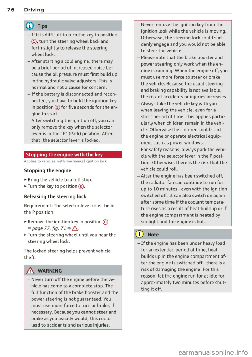 AUDI S3 2015 User Guide 76 Driving
(D Tips
-If it is difficult to turn the key to position
(D , turn the steering wheel back and
forth slightly to release the steering
wheel lock .
- After starting AUDI S3 2015 User Guide 76 Driving
(D Tips
-If it is difficult to turn the key to position
(D , turn the steering wheel back and
forth slightly to release the steering
wheel lock .
- After starting
