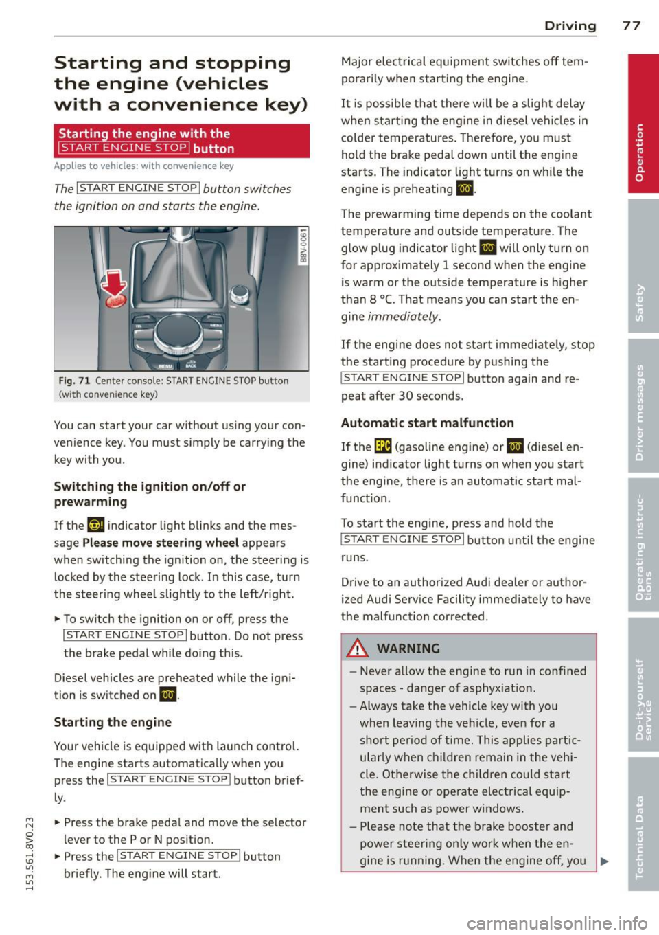 AUDI S3 2015 User Guide ....,
N
0 > co
rl I.O
" ....,
" rl
Starting and stopping
the engine (vehicles
with a convenience key)
St t· th · ith the
button
Applies to vehicles: with convenience key AUDI S3 2015 User Guide ....,
N
0 > co
rl I.O
" ....,
" rl
Starting and stopping
the engine (vehicles
with a convenience key)
St t· th · ith the
button
Applies to vehicles: with convenience key