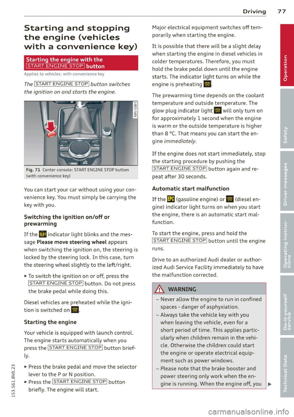 AUDI S3 2015  Owners Manual ...., 
N 
0 > co 
rl I.O 
" ...., 
" rl 
Starting  and  stopping 
the  engine  (vehicles 
with  a  convenience  key) 
St  t·  th  · ith  the 
button 
Applies  to  vehicles:  with  convenience  key