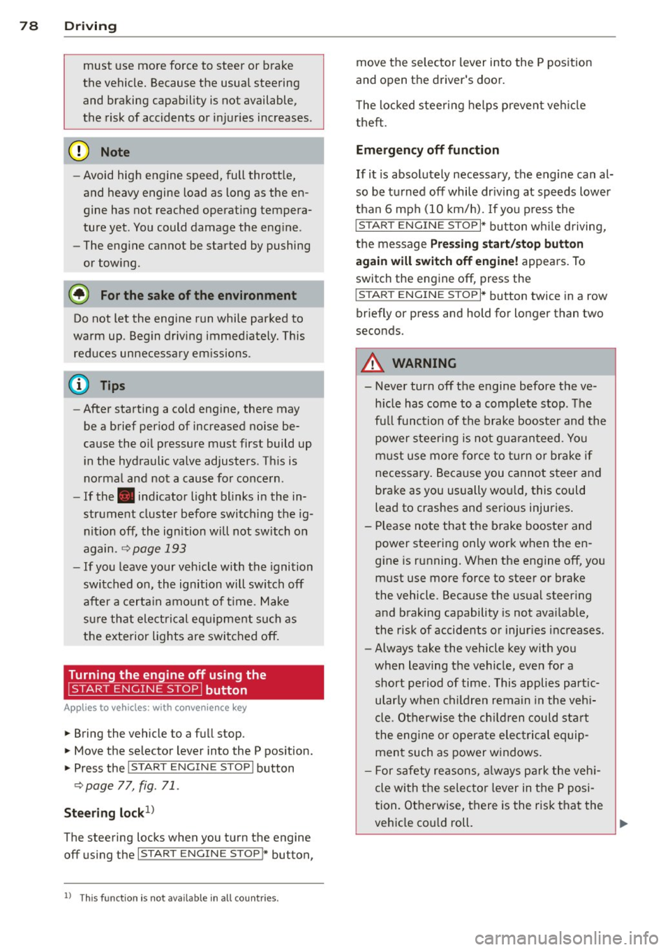 AUDI S3 2015 User Guide 78 Driving
must use more force to steer or brake
the vehicle. Because the usual steering
and braking capability is not available,
the risk of accidents or injuries increases .
AUDI S3 2015 User Guide 78 Driving
must use more force to steer or brake
the vehicle. Because the usual steering
and braking capability is not available,
the risk of accidents or injuries increases .