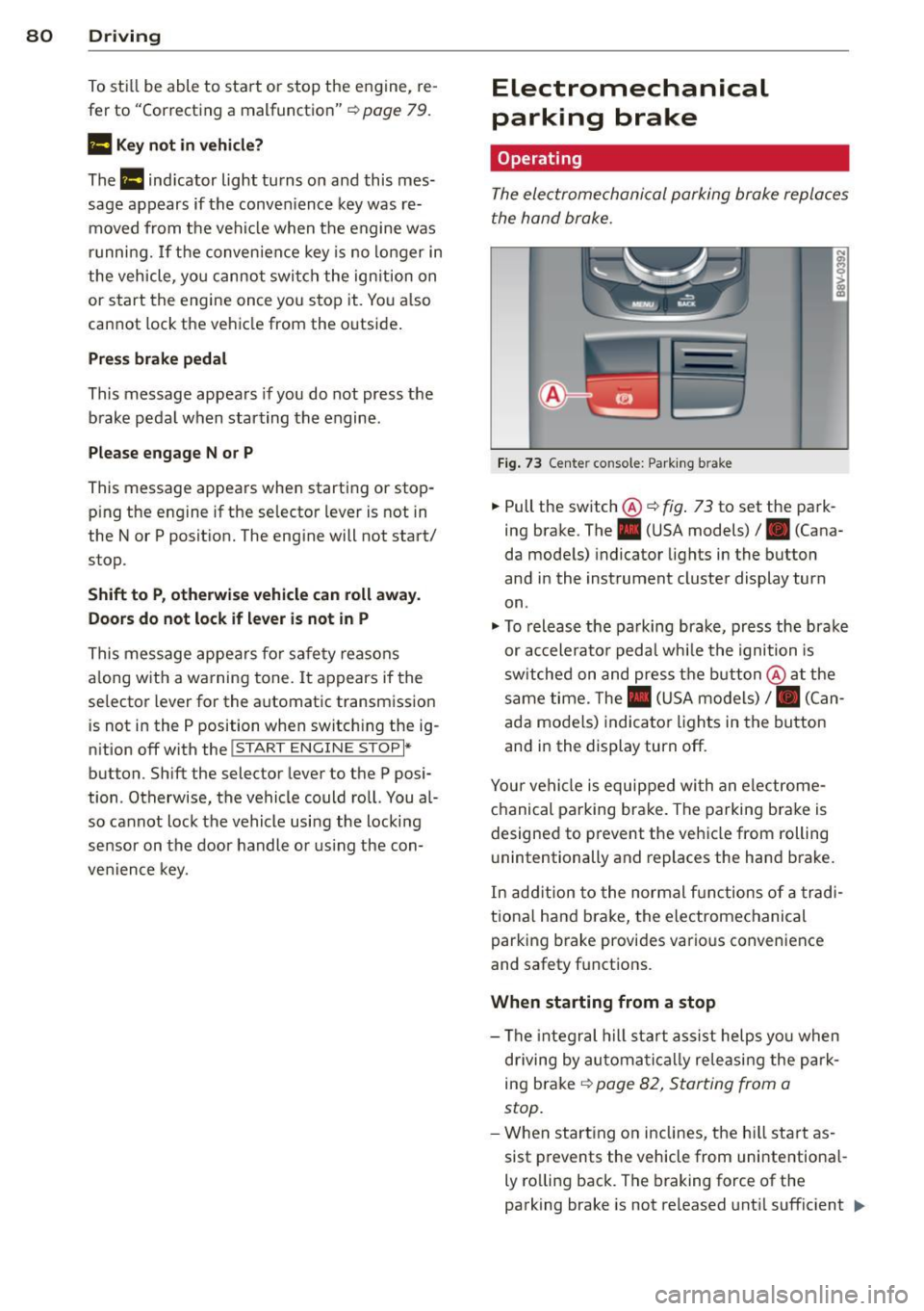 AUDI S3 2015 User Guide 80 Driving
To sti ll be able to start or stop t he engine, re
fer to "Correcting a malfunction"
¢ page 79.
fll Key not in vehicle?
The fll ind icator light tu rns on and this AUDI S3 2015 User Guide 80 Driving
To sti ll be able to start or stop t he engine, re
fer to "Correcting a malfunction"
¢ page 79.
fll Key not in vehicle?
The fll ind icator light tu rns on and this
