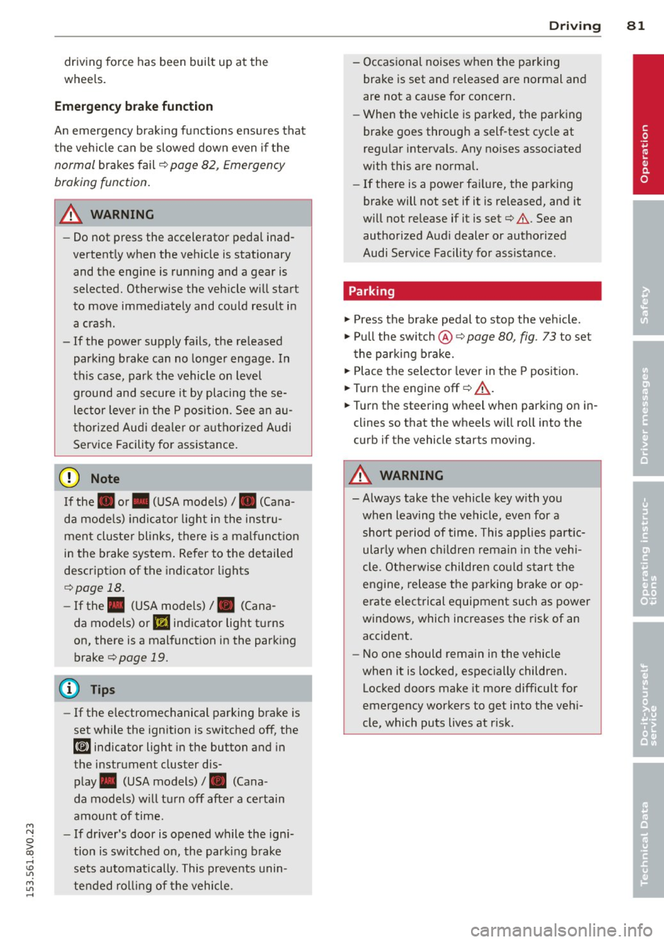AUDI S3 2015 User Guide M N
0 > co ,...., \!) ..,.,
M ..,., ,....,
driving force has been built up at the
whee ls.
E mergenc y brake fun ction
An emergency braking funct ions ensures that
the vehicle can AUDI S3 2015 User Guide M N
0 > co ,...., \!) ..,.,
M ..,., ,....,
driving force has been built up at the
whee ls.
E mergenc y brake fun ction
An emergency braking funct ions ensures that
the vehicle can