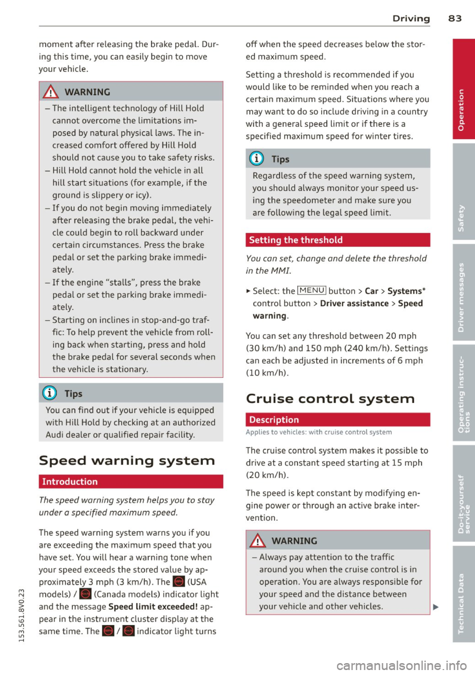 AUDI S3 2015 Owners Manual M N
0 > co ,...., \!) 1.11
M 1.11 ,....,
moment after re leasi ng the b rake peda l. Dur
i n g this time, you can easily be gin to move
your veh icle.
A WARNING
- The intelligent t AUDI S3 2015 Owners Manual M N
0 > co ,...., \!) 1.11
M 1.11 ,....,
moment after re leasi ng the b rake peda l. Dur
i n g this time, you can easily be gin to move
your veh icle.
A WARNING
- The intelligent t