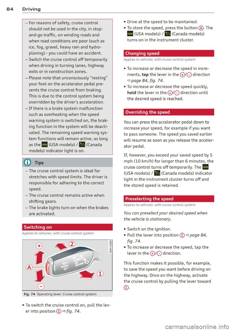 AUDI S3 2015 Manual Online 84 Driving
-For reasons of safety, cruise control
should not be used in the city, in stop
and-go traffic, on winding roads and
when road conditions are poor (such as
ice, fog, gr AUDI S3 2015 Manual Online 84 Driving
-For reasons of safety, cruise control
should not be used in the city, in stop
and-go traffic, on winding roads and
when road conditions are poor (such as
ice, fog, gr