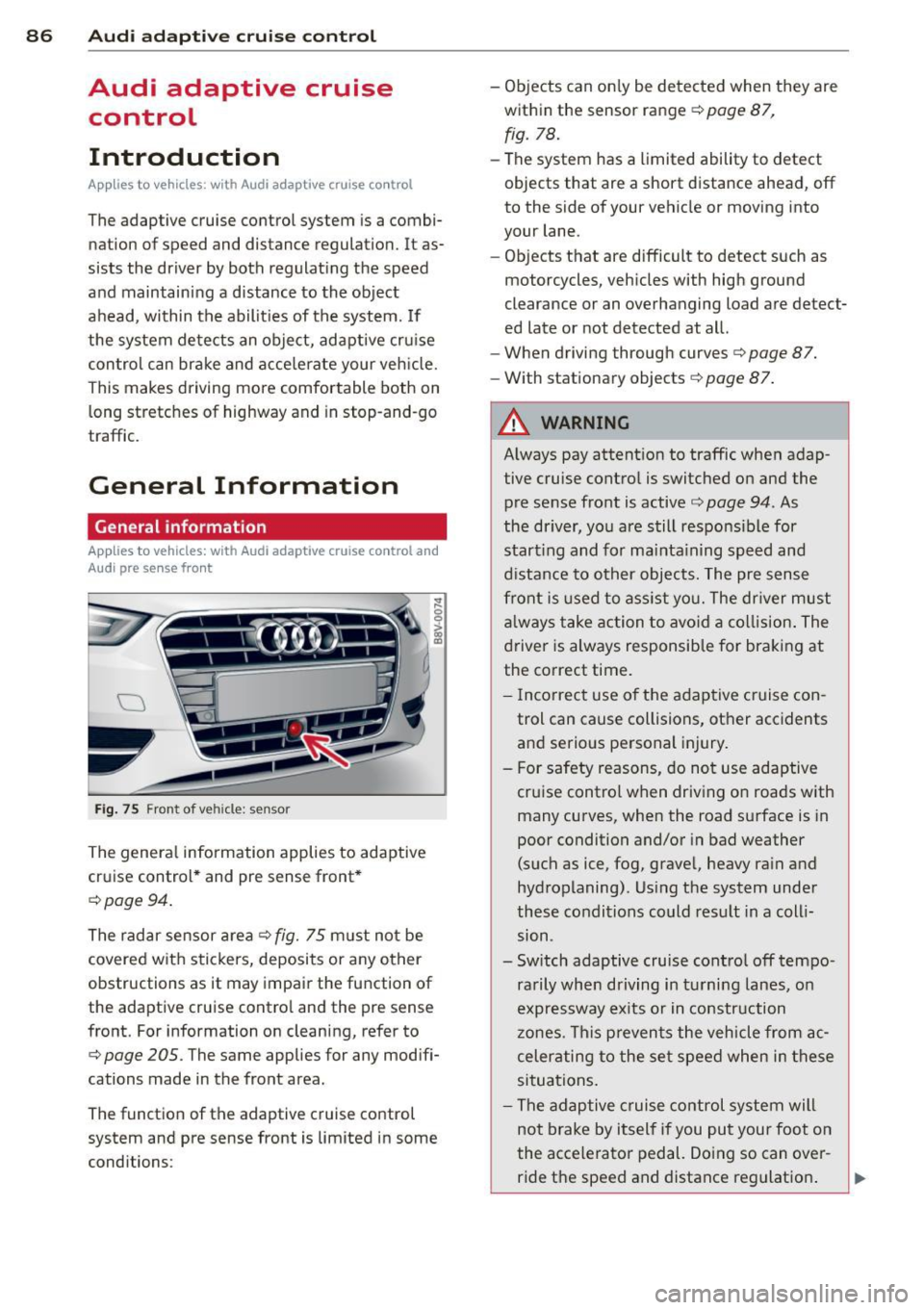 AUDI S3 2015 Owners Manual 86 Audi adapti ve cruise control
Audi adaptive cruise
control
Introduction
Applies to vehicles: with Audi adaptive cruise co ntrol
The adaptive cruise control system is a combi
n AUDI S3 2015 Owners Manual 86 Audi adapti ve cruise control
Audi adaptive cruise
control
Introduction
Applies to vehicles: with Audi adaptive cruise co ntrol
The adaptive cruise control system is a combi
n