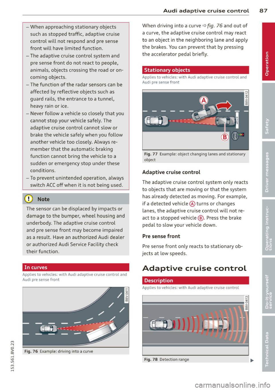 AUDI S3 2015 Manual Online ....,
N
0 > co
rl I.O
" ....,
" rl
-When approaching stationary objects
such as stopped traffic, adaptive cruise
control will not respond and pre sense
front will have limi AUDI S3 2015 Manual Online ....,
N
0 > co
rl I.O
" ....,
" rl
-When approaching stationary objects
such as stopped traffic, adaptive cruise
control will not respond and pre sense
front will have limi