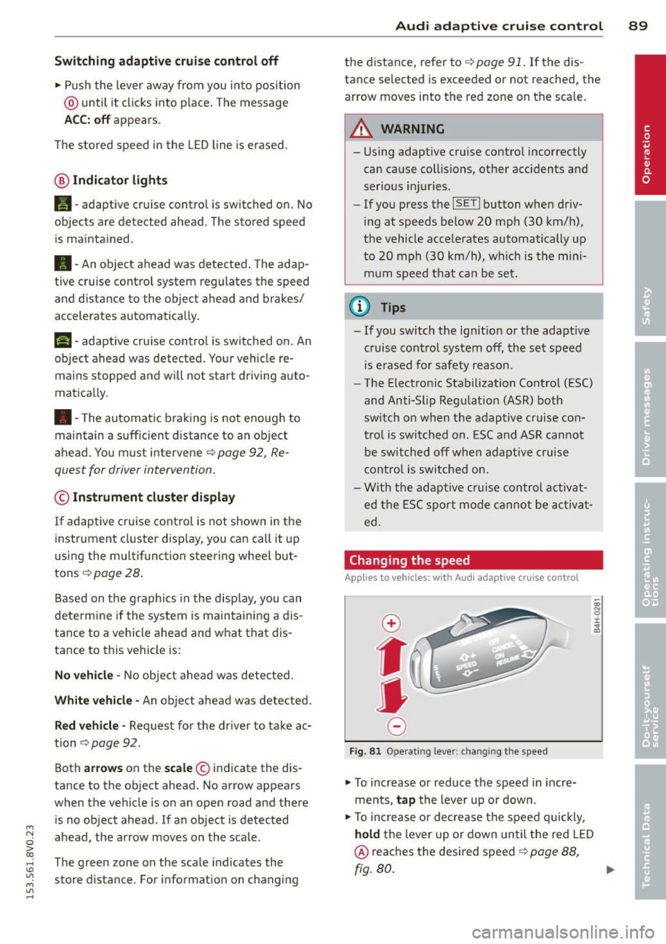 AUDI S3 2015 Owners Manual ....,
N
0 > co
rl I.O
" ....,
" rl
Switching adaptiv e cruis e control off
• Push the lever away from you into position
@ until it clicks into p lace. The message
ACC: off AUDI S3 2015 Owners Manual ....,
N
0 > co
rl I.O
" ....,
" rl
Switching adaptiv e cruis e control off
• Push the lever away from you into position
@ until it clicks into p lace. The message
ACC: off