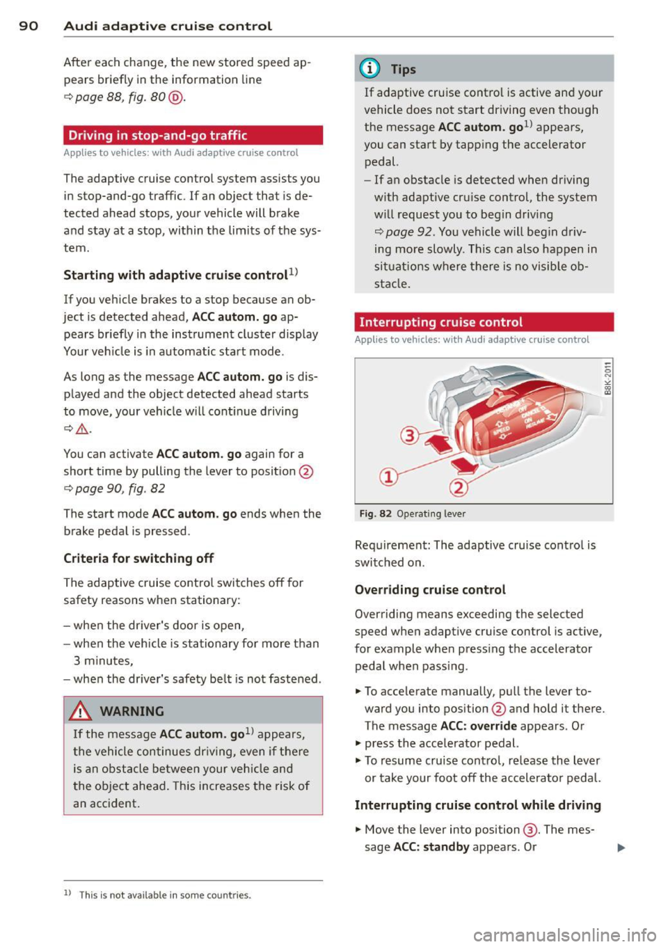 AUDI S3 2015 Owners Manual 90 Audi adaptive cruise control
After each change, the new stored speed ap
pears briefly in the information line
c::> page 88, fig. 80@.
Driving in stop-and-go traffic
Applies to v AUDI S3 2015 Owners Manual 90 Audi adaptive cruise control
After each change, the new stored speed ap
pears briefly in the information line
c::> page 88, fig. 80@.
Driving in stop-and-go traffic
Applies to v