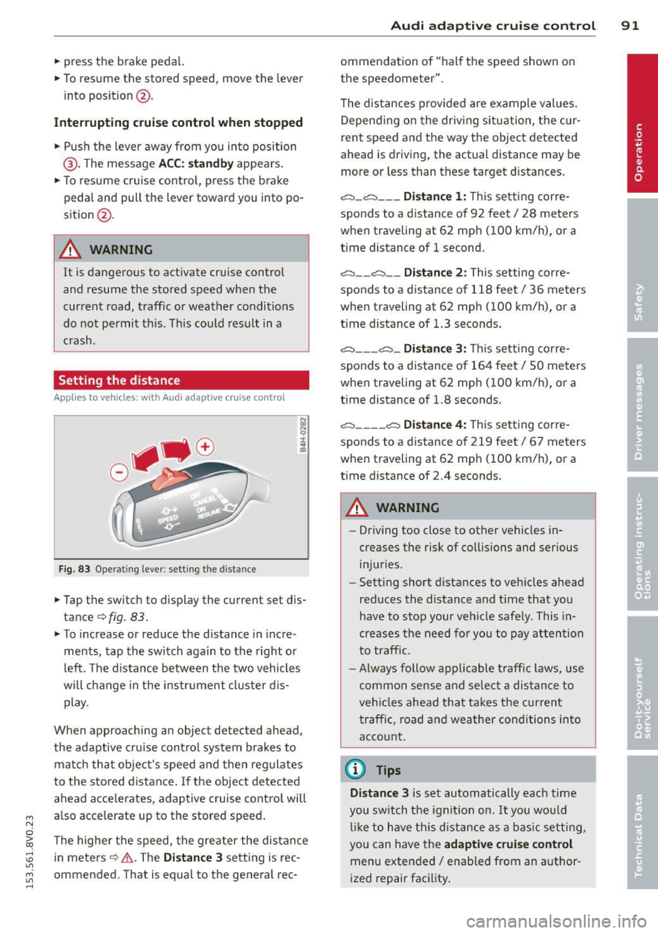 AUDI S3 2015 Owners Manual ....,
N
0 > co
rl I.O
" ....,
" rl
.. press the brake peda l.
.. To resume the stored speed, move the lever
into position @.
Inte rrupting crui se contr ol wh en stopped
.. Pu AUDI S3 2015 Owners Manual ....,
N
0 > co
rl I.O
" ....,
" rl
.. press the brake peda l.
.. To resume the stored speed, move the lever
into position @.
Inte rrupting crui se contr ol wh en stopped
.. Pu