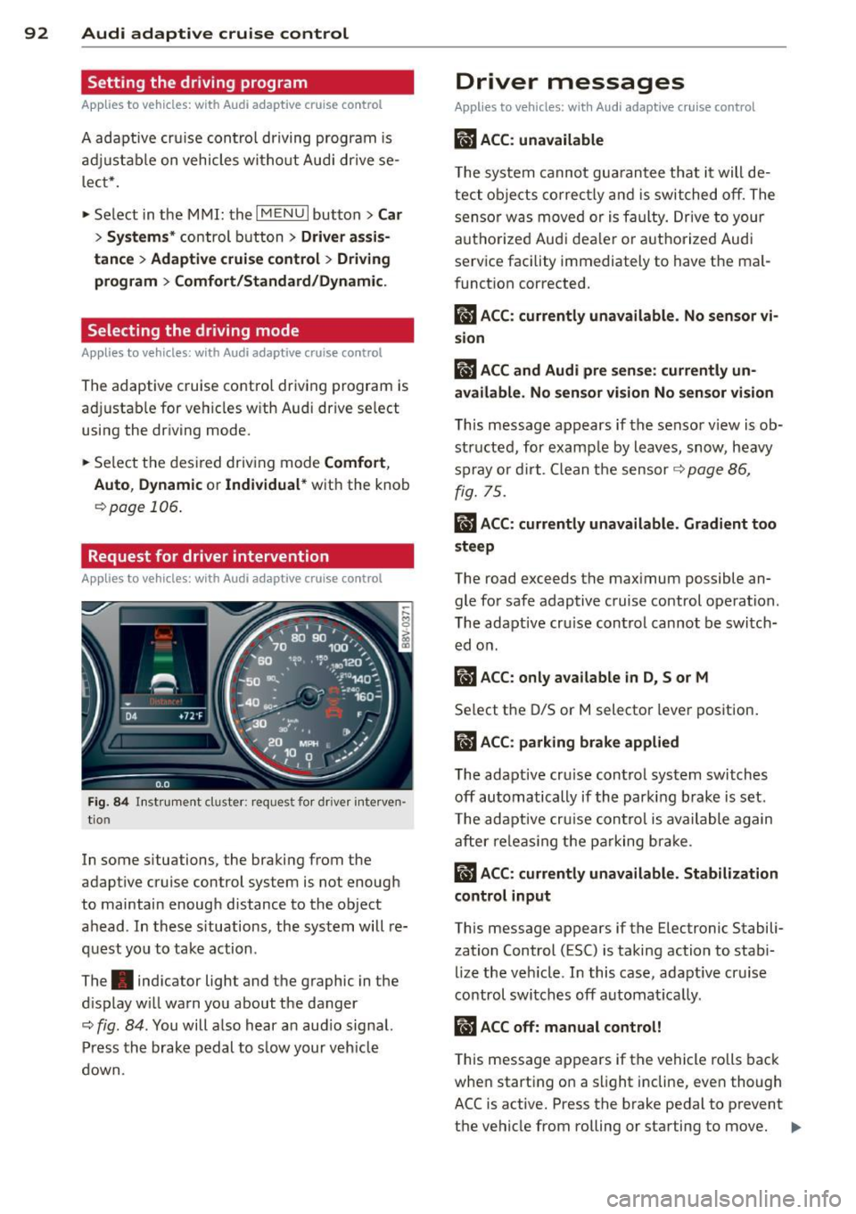 AUDI S3 2015 Owners Manual 92 Audi adaptive cruise control
Setting the driving program
App lies to vehicles: with Audi adaptive cruise co ntrol
A adapt ive cru ise con trol driving progr am is
ad ju st abl e o AUDI S3 2015 Owners Manual 92 Audi adaptive cruise control
Setting the driving program
App lies to vehicles: with Audi adaptive cruise co ntrol
A adapt ive cru ise con trol driving progr am is
ad ju st abl e o