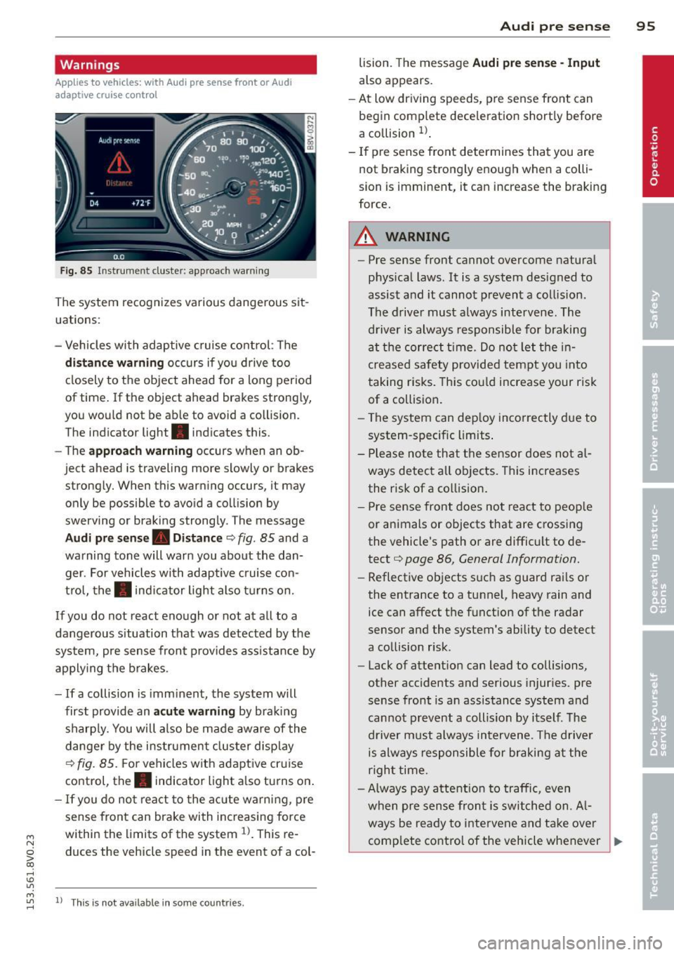 AUDI S3 2015 Owners Manual ....,
N
0 > co
rl I.O
"
Warnings
Applies to vehicles: with Audi pre sense fro nt or Audi
adaptive cruise control
Fig . 85 In strum ent cluste r: approac h warnin g
The system recogniz AUDI S3 2015 Owners Manual ....,
N
0 > co
rl I.O
"
Warnings
Applies to vehicles: with Audi pre sense fro nt or Audi
adaptive cruise control
Fig . 85 In strum ent cluste r: approac h warnin g
The system recogniz