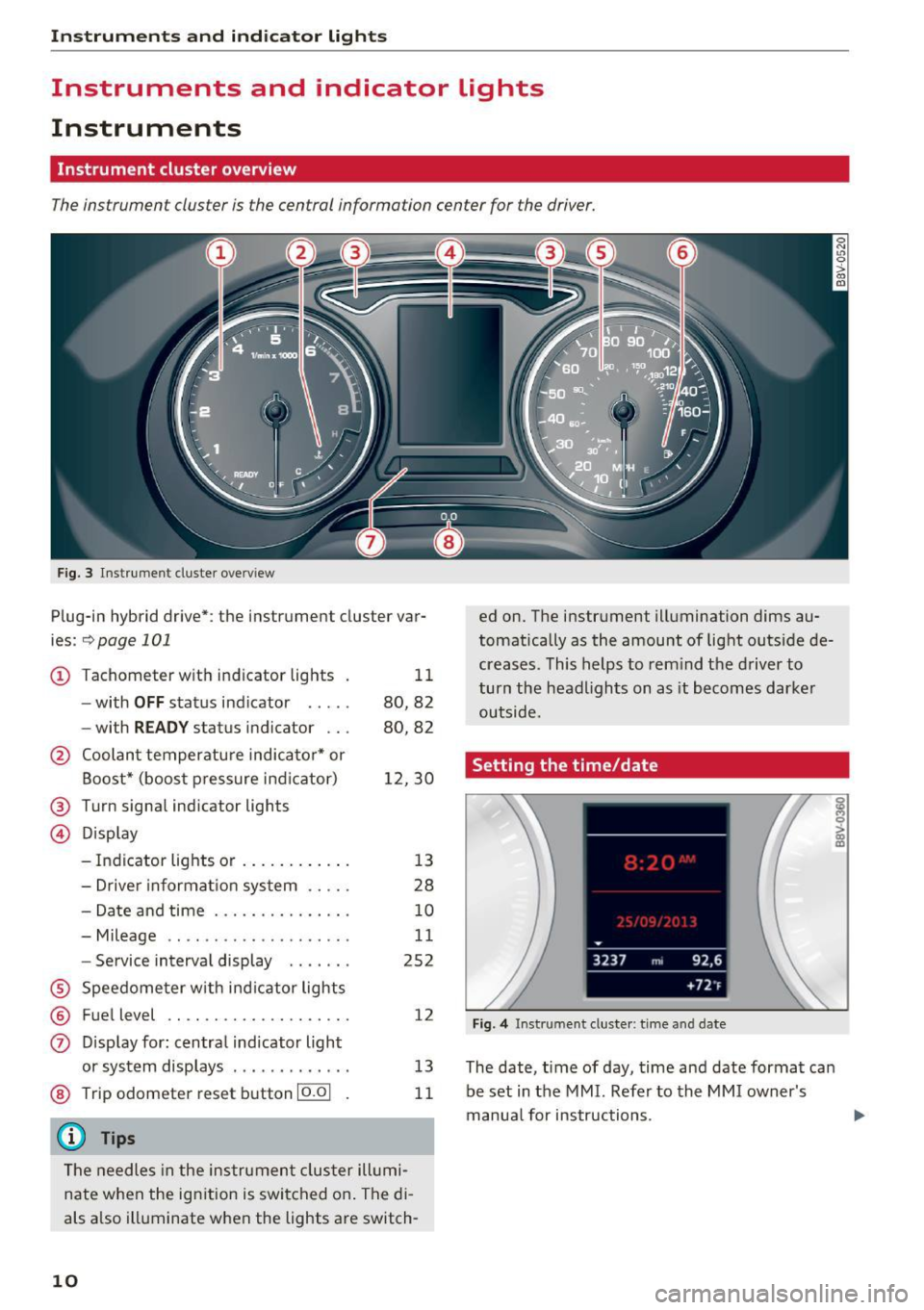 AUDI S3 2016 User Guide Instrumen ts and ind icator ligh ts
Instruments and indicator Lights
Instruments
Instrument cluster overview
The instrument cluster is the central information center for the driver. AUDI S3 2016 User Guide Instrumen ts and ind icator ligh ts
Instruments and indicator Lights
Instruments
Instrument cluster overview
The instrument cluster is the central information center for the driver.