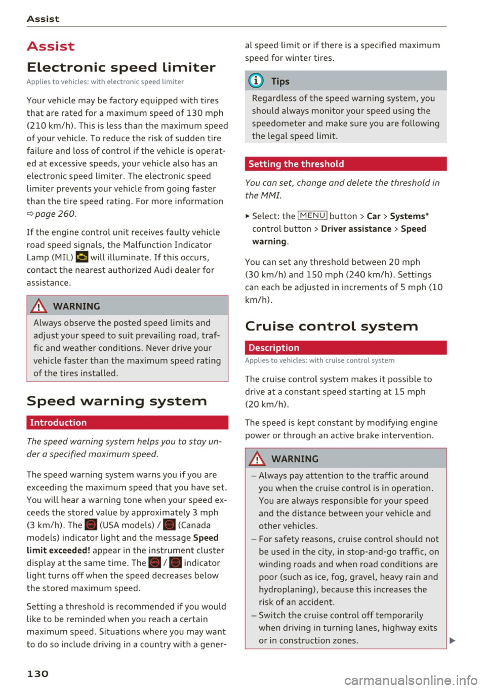 AUDI S3 2016  Owners Manual Ass is t 
Assist 
Electronic  speed  limiter 
Applies  to vehicles:  with  electronic  speed  limite r 
Your vehicle  may  be factory  equipped  wi th tires 
that  are rated  for  a maximum  speed of 