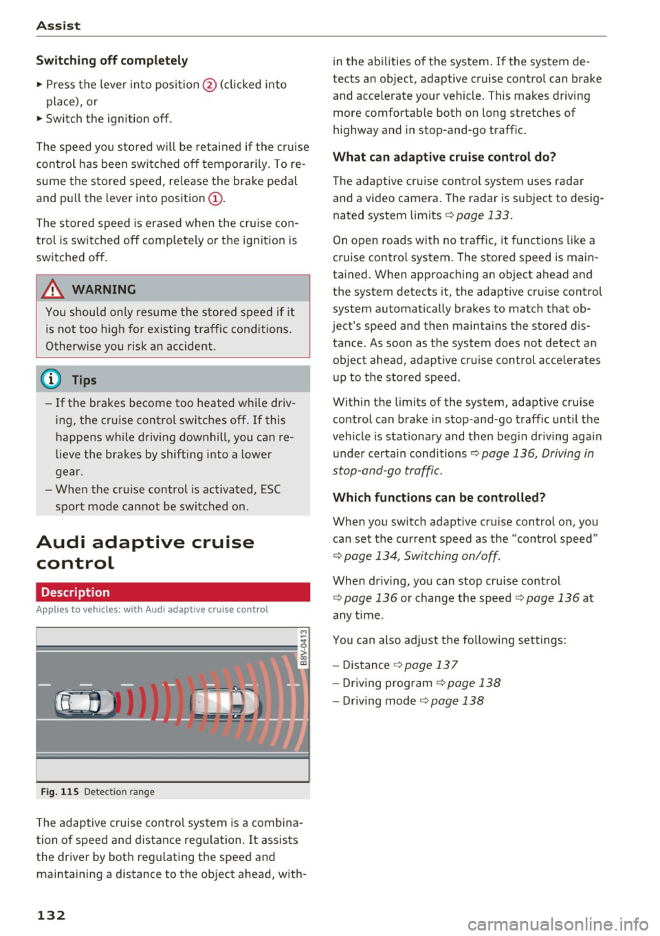 AUDI S3 2016 Owners Manual Assist Switching off completely
.,. Press the leve r into position @(clicked into
place), or
.,. Switch the ignition off.
The speed you sto red w ill be retained if the cruise
contr AUDI S3 2016 Owners Manual Assist Switching off completely
.,. Press the leve r into position @(clicked into
place), or
.,. Switch the ignition off.
The speed you sto red w ill be retained if the cruise
contr