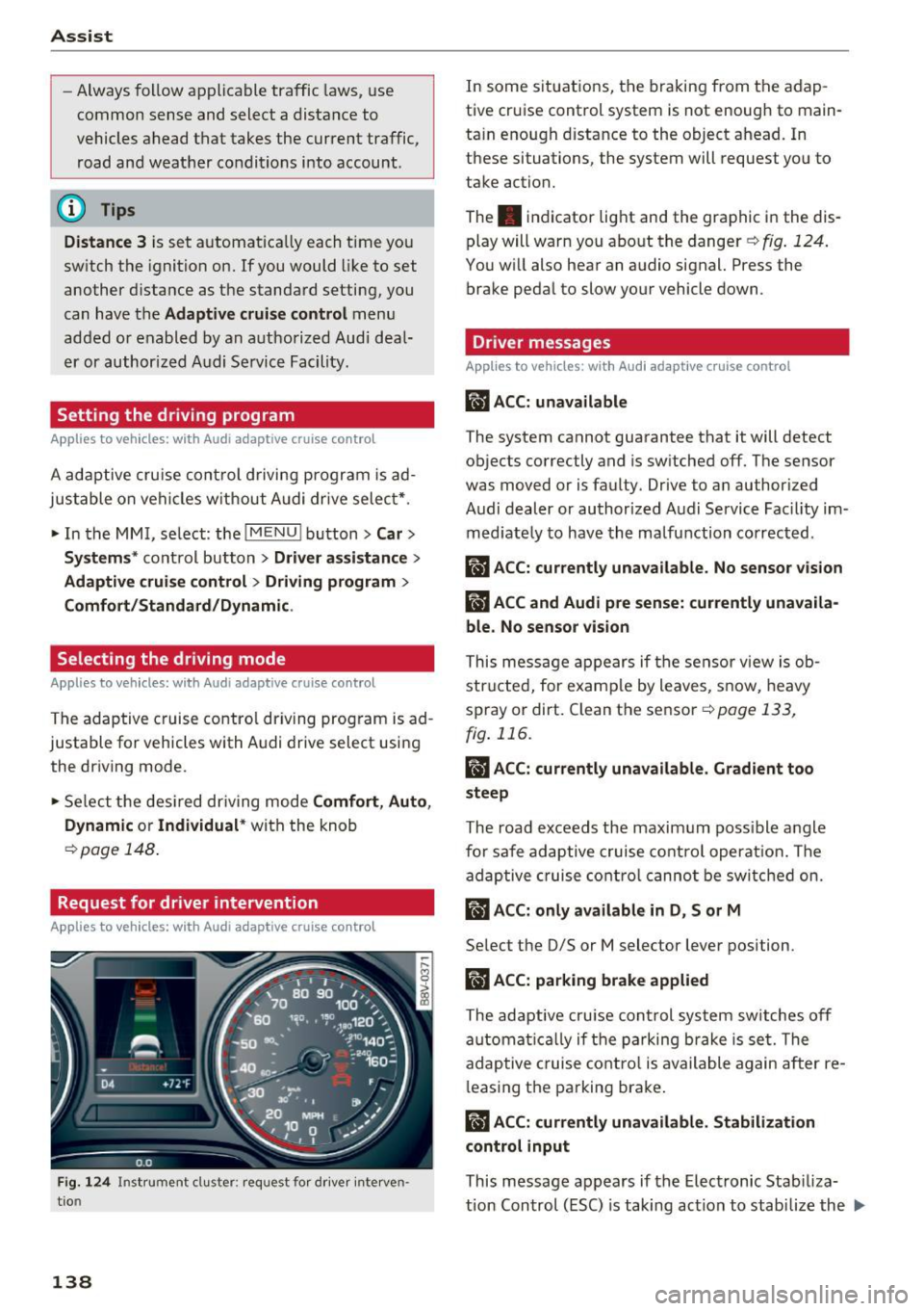 AUDI S3 2016 Owners Manual Ass is t
- Always follow applicable traffic laws, use
common sense and select a distance to
vehicles ahead that takes the current traffic,
road and weather conditions into acco AUDI S3 2016 Owners Manual Ass is t
- Always follow applicable traffic laws, use
common sense and select a distance to
vehicles ahead that takes the current traffic,
road and weather conditions into acco