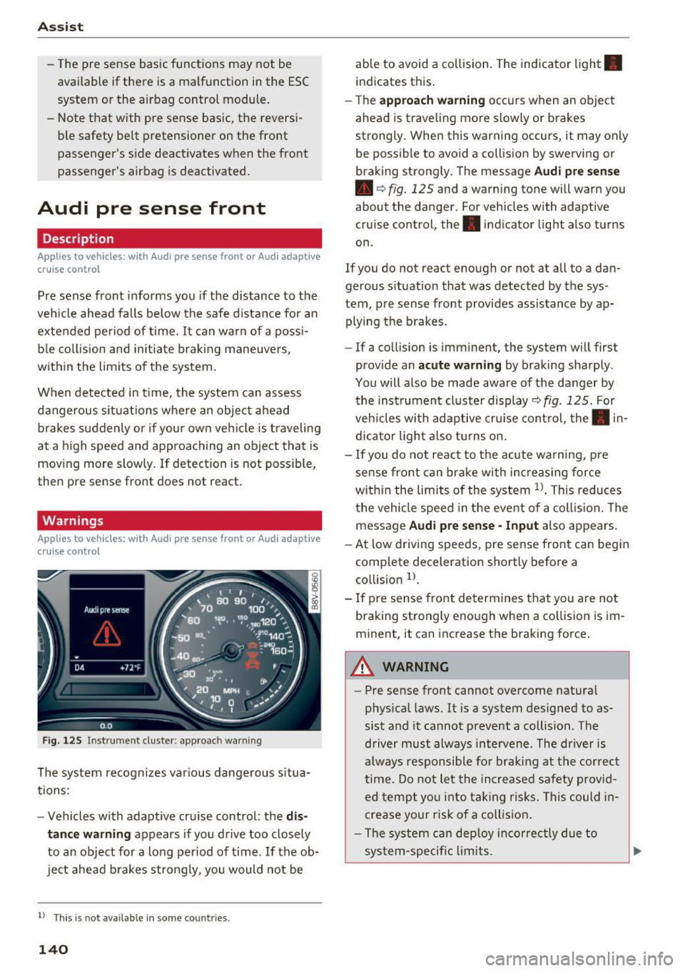 AUDI S3 2016 Owners Manual Ass is t
- The pre sense b asic functions may not be
available if there is a ma lfunction in the ESC
system or the airbag contro l module.
- Note that with pre sense basic, the AUDI S3 2016 Owners Manual Ass is t
- The pre sense b asic functions may not be
available if there is a ma lfunction in the ESC
system or the airbag contro l module.
- Note that with pre sense basic, the