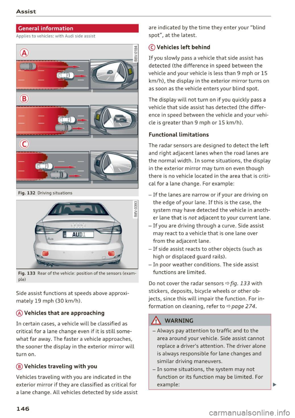 AUDI S3 2016 Owners Manual Assist
General information
Applies to veh icles: w ith Audi side assist
®
@
©
F ig. 132 Driving s itu atio ns
I AU DI
-·
Fig. 133 Rear of the vehicle: pos it ion of the senso rs AUDI S3 2016 Owners Manual Assist
General information
Applies to veh icles: w ith Audi side assist
®
@
©
F ig. 132 Driving s itu atio ns
I AU DI
-·
Fig. 133 Rear of the vehicle: pos it ion of the senso rs
