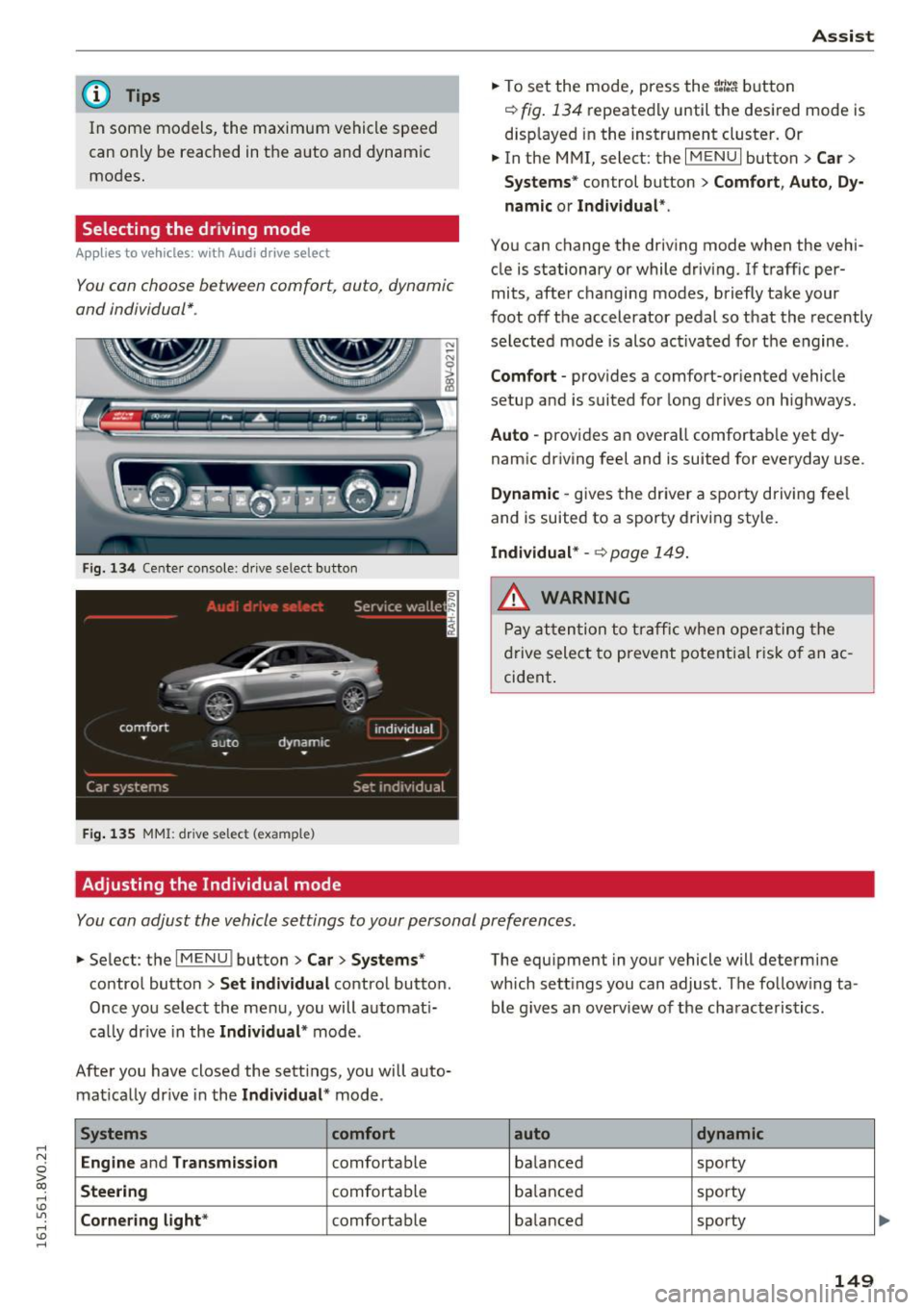 AUDI S3 2016 Owners Manual .... N
0 > CX)
rl
" U"I
rl
" ....
@ Tips
In some models, the maximum vehicle speed
can only be reached in the auto and dynamic
modes.
Selecting the driving mode
Appl ies AUDI S3 2016 Owners Manual .... N
0 > CX)
rl
" U"I
rl
" ....
@ Tips
In some models, the maximum vehicle speed
can only be reached in the auto and dynamic
modes.
Selecting the driving mode
Appl ies