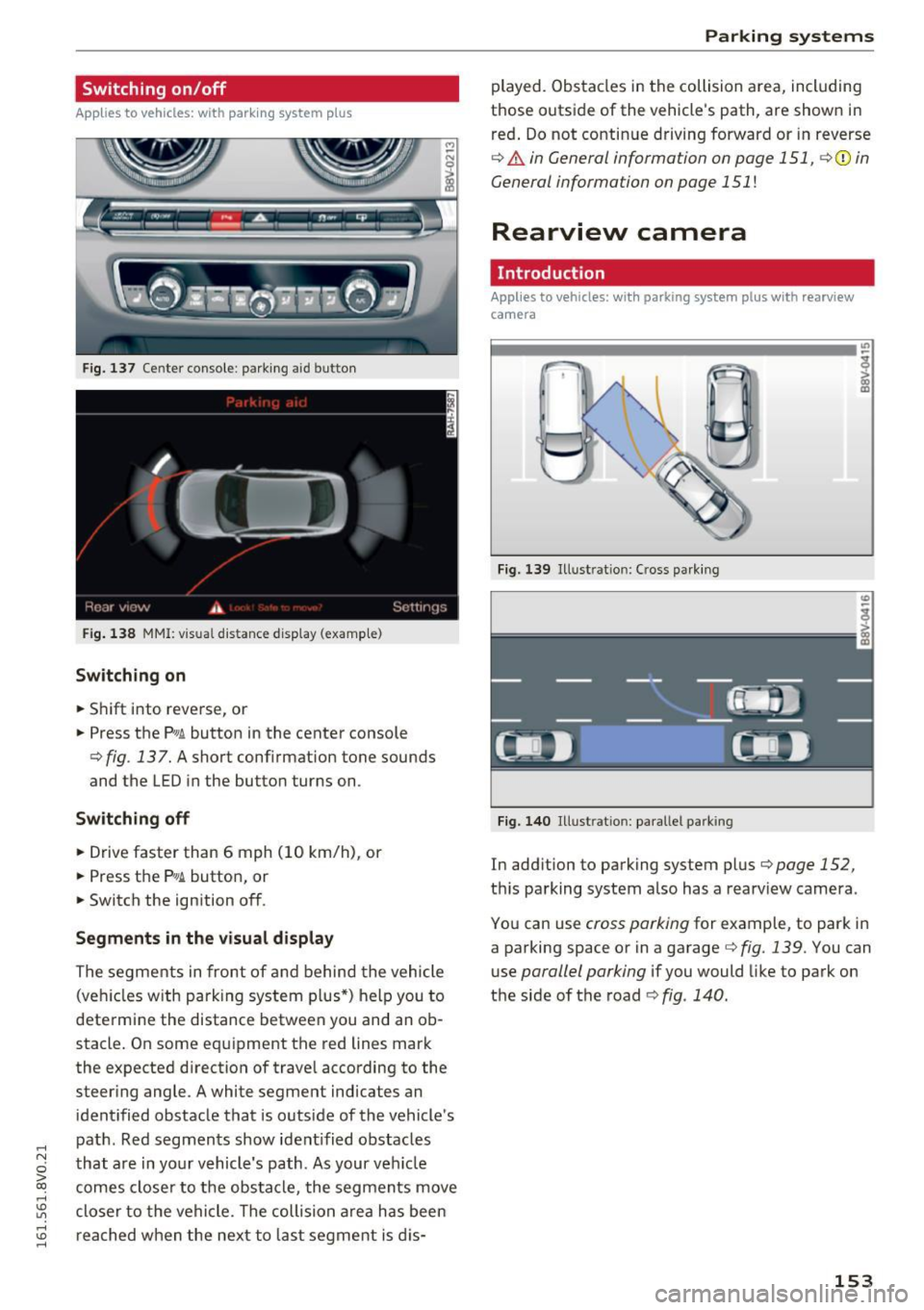 AUDI S3 2016 Owners Manual .... N
0 > CX)
rl I.Cl U"I
rl I.Cl ....
Switching on/off
App lies to vehicles: with parking system plus
Fig. 137 Center console: parking aid button
Fig. 138 MMI: v is u al distance AUDI S3 2016 Owners Manual .... N
0 > CX)
rl I.Cl U"I
rl I.Cl ....
Switching on/off
App lies to vehicles: with parking system plus
Fig. 137 Center console: parking aid button
Fig. 138 MMI: v is u al distance