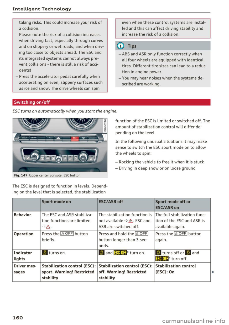 AUDI S3 2016  Owners Manual Inte llig ent  Techn olo gy 
tak ing risks . This could  increase  your risk of 
a collision. 
- Please  note  the  risk of a collision increases 
when  driving fast,  especially through  curves 
and 