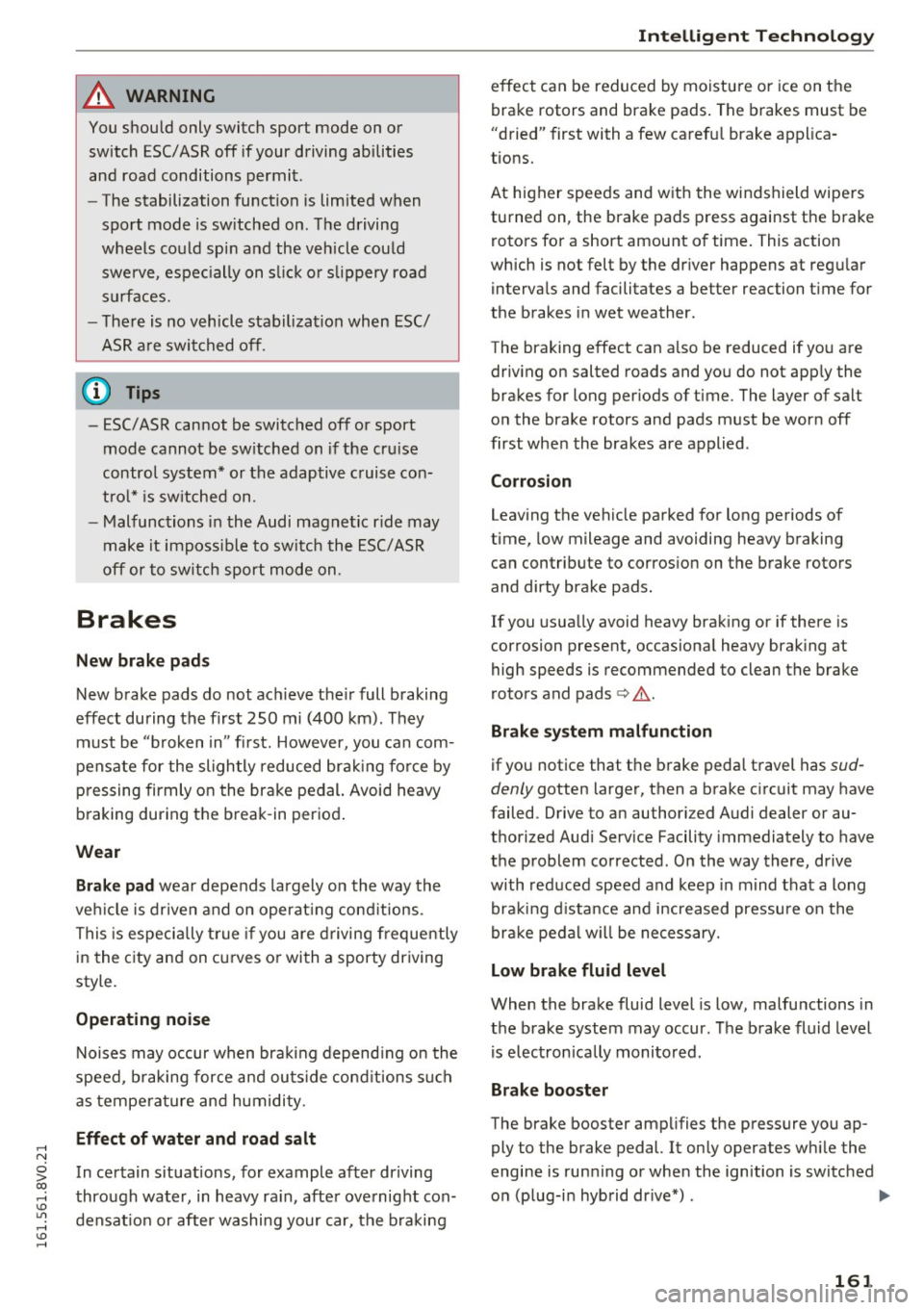 AUDI S3 2016 Owners Manual ,....,
N
0 > co ,...., <J:) Lil ,...., <J:) ,....,
A WARNING
You should only switch sport mode on or switch ESC/ASR off if your driving abilities
and road conditions permi t.
- The st AUDI S3 2016 Owners Manual ,....,
N
0 > co ,...., <J:) Lil ,...., <J:) ,....,
A WARNING
You should only switch sport mode on or switch ESC/ASR off if your driving abilities
and road conditions permi t.
- The st