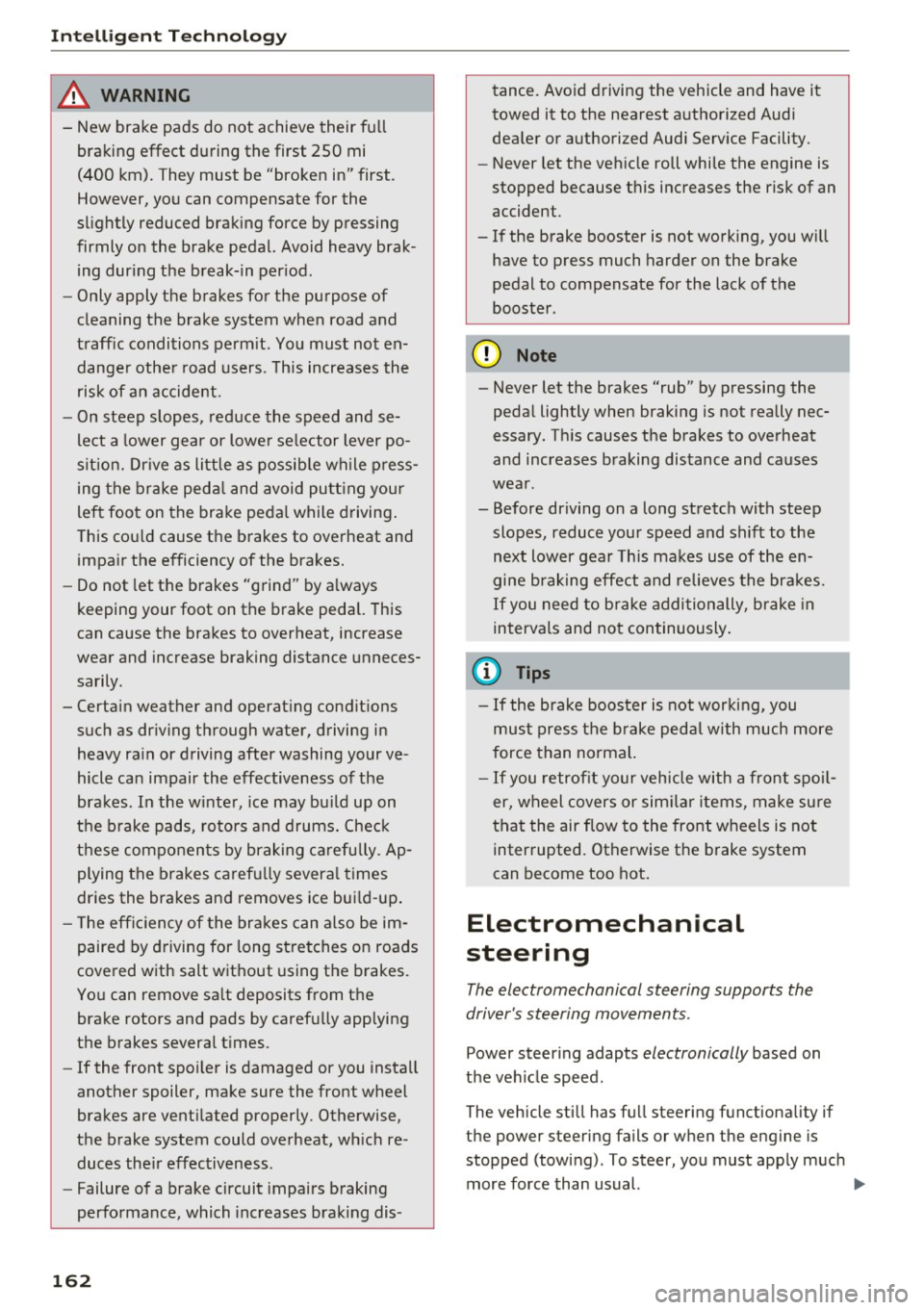 AUDI S3 2016 Owners Manual Intelligent Technology
A WARNING
-New brake pads do not achieve their full
braking effect during the first 250 mi
-
(400 km). They must be "broken in" first .
However, you can compen AUDI S3 2016 Owners Manual Intelligent Technology
A WARNING
-New brake pads do not achieve their full
braking effect during the first 250 mi
-
(400 km). They must be "broken in" first .
However, you can compen