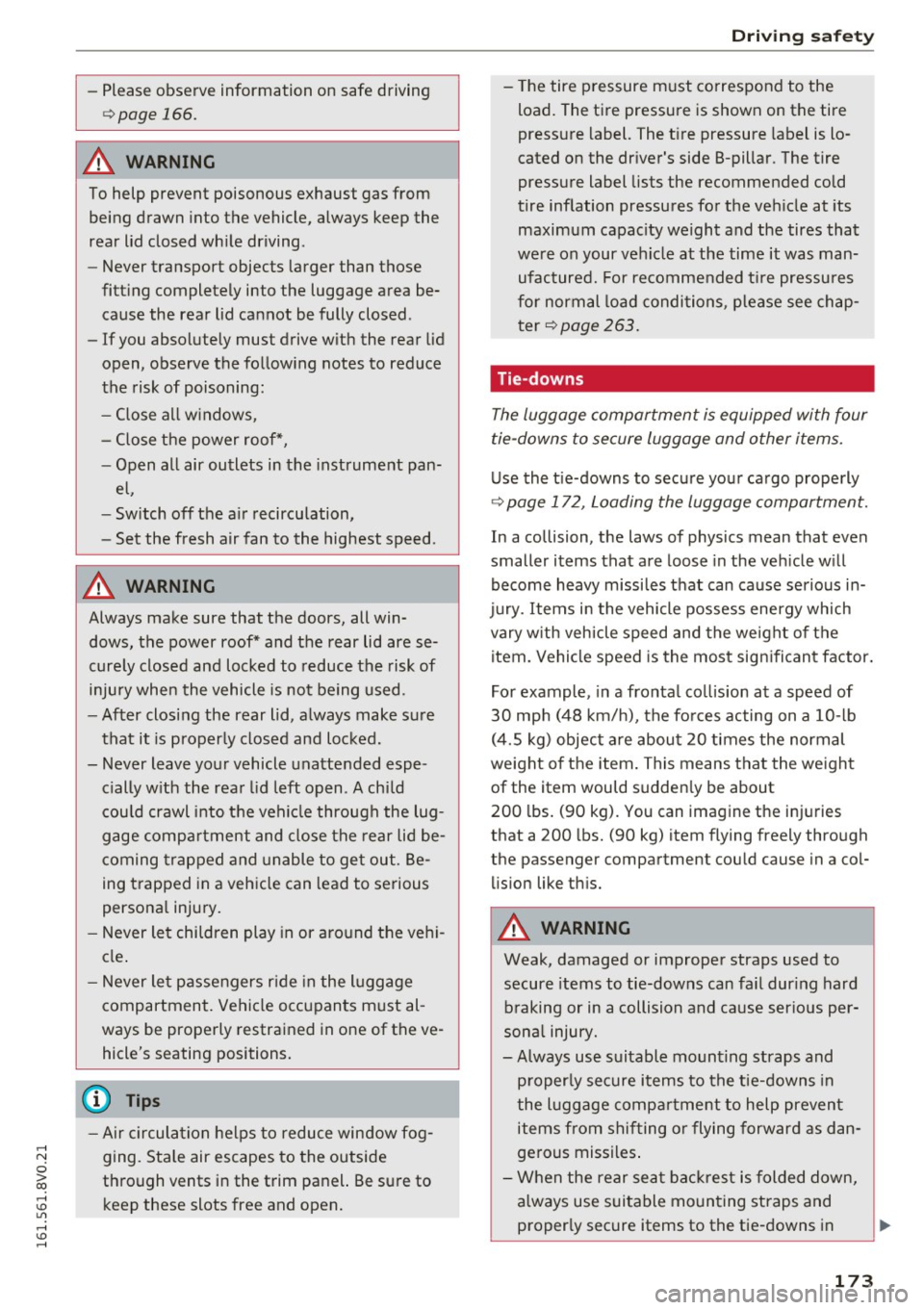 AUDI S3 2016 Owners Manual .... N
0 > co .... <J:) Lil
.... <J:) ....
-Please observe information on safe driving
~page 166.
A WARNING
To help prevent poisonous exhaust gas from
being drawn into the vehicle AUDI S3 2016 Owners Manual .... N
0 > co .... <J:) Lil
.... <J:) ....
-Please observe information on safe driving
~page 166.
A WARNING
To help prevent poisonous exhaust gas from
being drawn into the vehicle