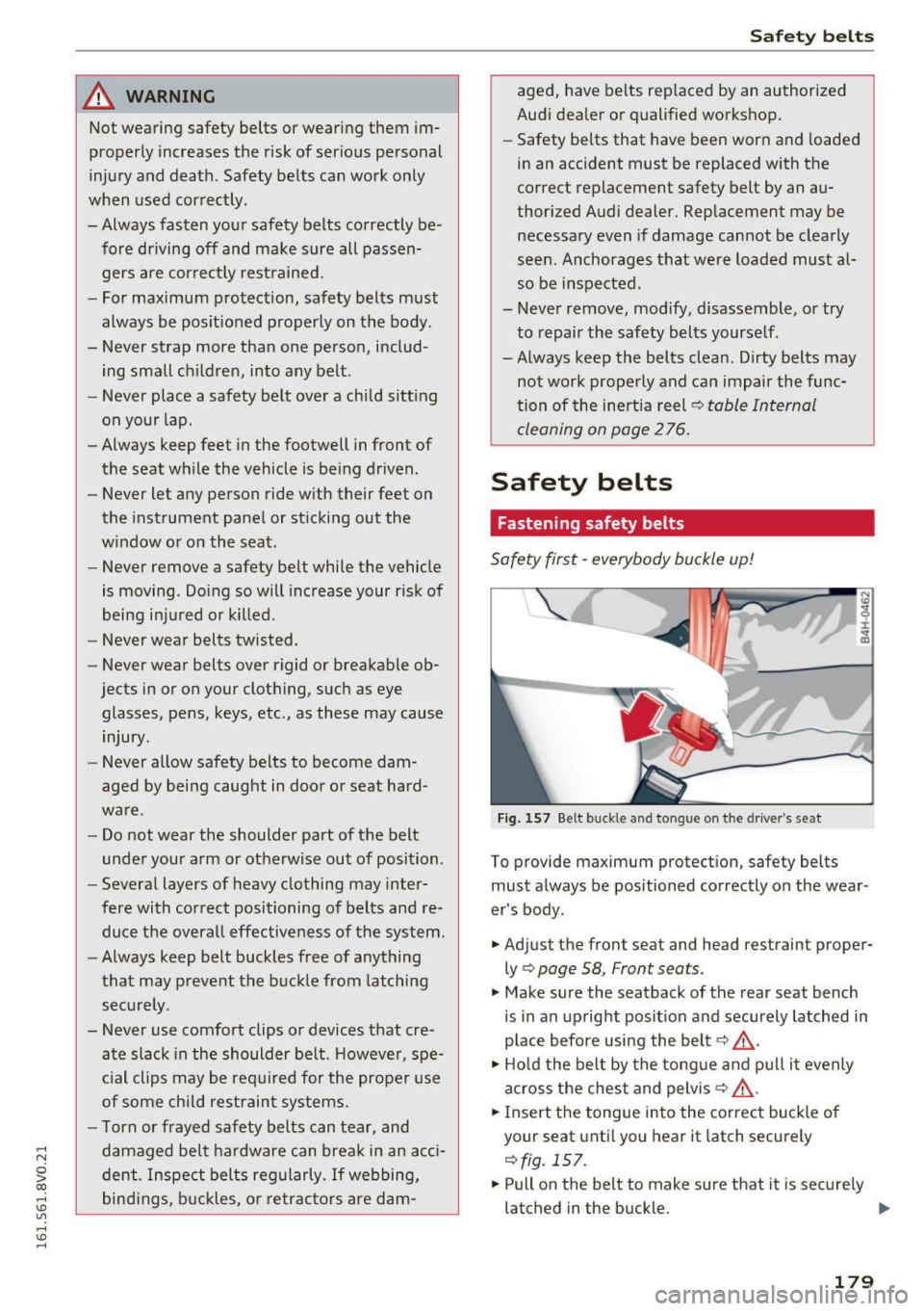 AUDI S3 2016  Owners Manual .... N 
0 > ex:, .... I.Cl U"I 
.... I.Cl .... 
_& WARNING 
Not wearing  safety  belts  or wearing  them im­
properly  increases  the  risk of  serious  personal 
injury  and  death . Safety  belts  