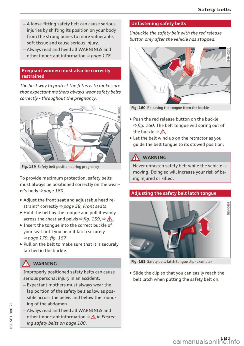 AUDI S3 2016  Owners Manual .... N 
0 > CX) 
rl I.Cl U"I 
rl I.Cl .... 
-A  loose-fitting  safety  be lt  can  cause  serious 
injuries  by shifting  its  pos ition  on  your  body 
from  the  strong  bones to more  vulnerable, 