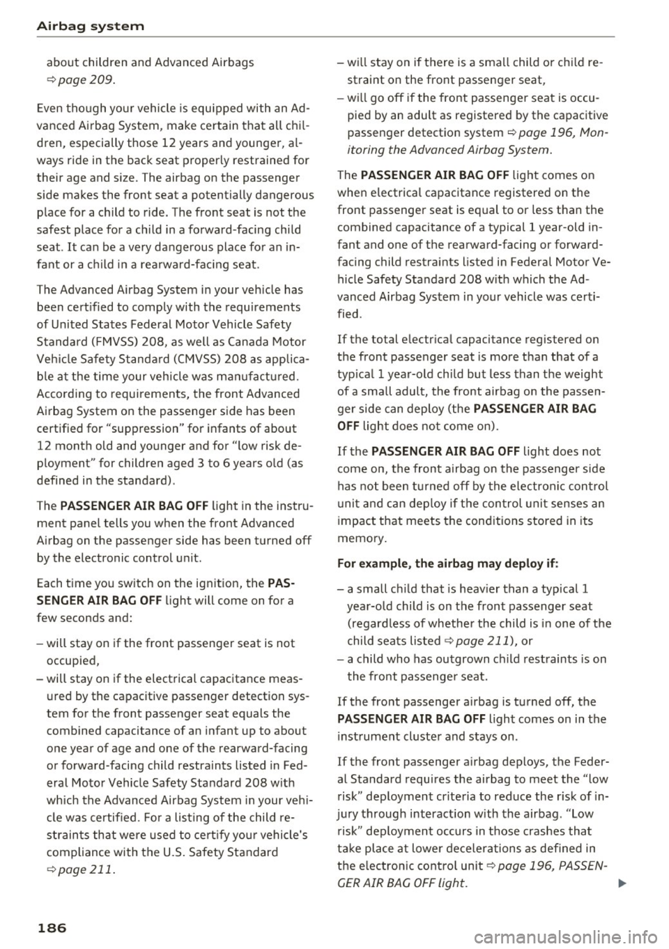 AUDI S3 2016 Owners Manual Airbag syste m
about children and Advanced Airbags
¢page 209 .
Even tho ugh your vehicle is equipped with an Ad
vanced Airbag System, make certain that all chi l
dren, esp AUDI S3 2016 Owners Manual Airbag syste m
about children and Advanced Airbags
¢page 209 .
Even tho ugh your vehicle is equipped with an Ad
vanced Airbag System, make certain that all chi l
dren, esp