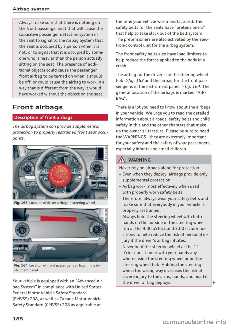 AUDI S3 2016  Owners Manual Airbag  syste m 
-Always  make  sure  that  there  is  nothing  on 
the  front  passenger  seat  that  w ill cause  the 
capacitive  passenger  detection  system  in 
the  seat  to  signal  to  the  A