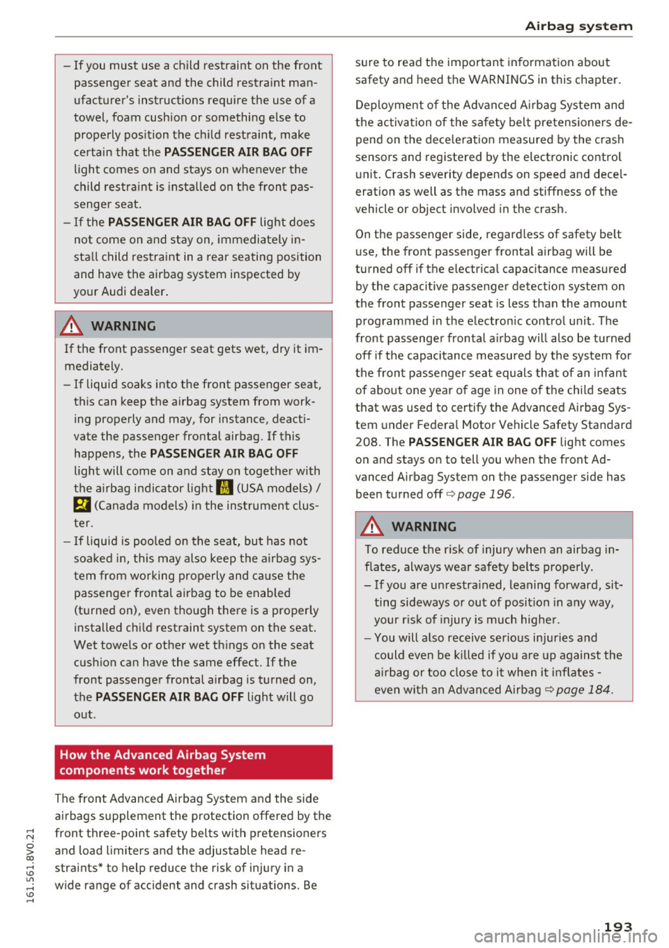 AUDI S3 2016  Owners Manual ,...., 
N 
0 > co ,...., <J:) Lil ,...., <J:) ,...., 
-If you  must  use  a child  restraint  on  the  front 
passenger  seat  an d the  child  restraint  man­
ufacturers  instructions  require  the