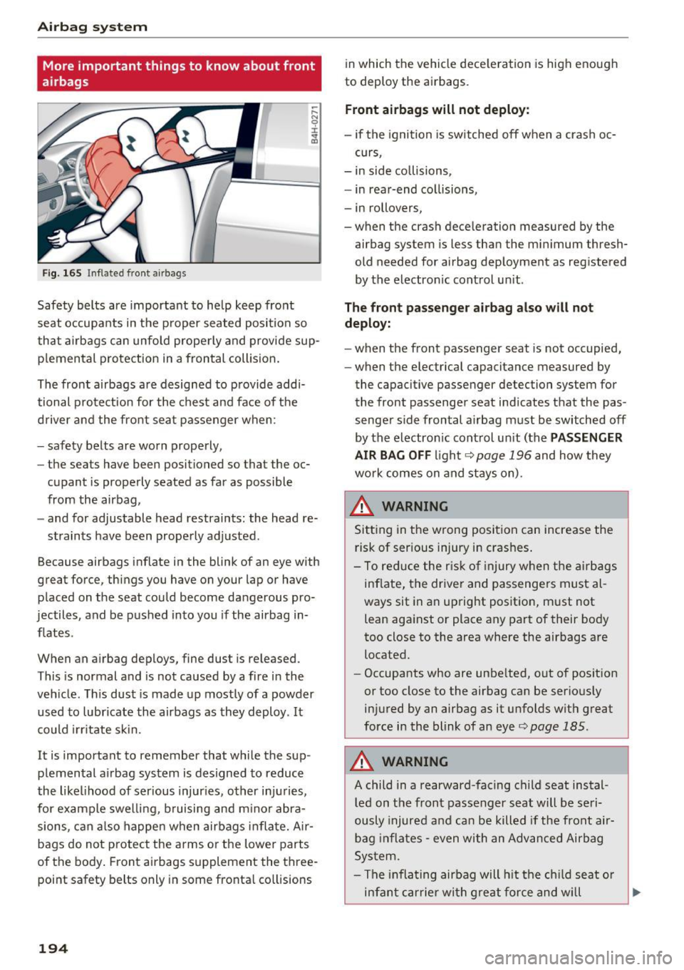 AUDI S3 2016  Owners Manual Airbag system 
More  important  things  to  know about  front 
airbags 
Fig.  165 In fla ted fro nt  airb ags 
Safety  belts  are  important to  help  keep  front 
seat  occupants  in the  proper  sea