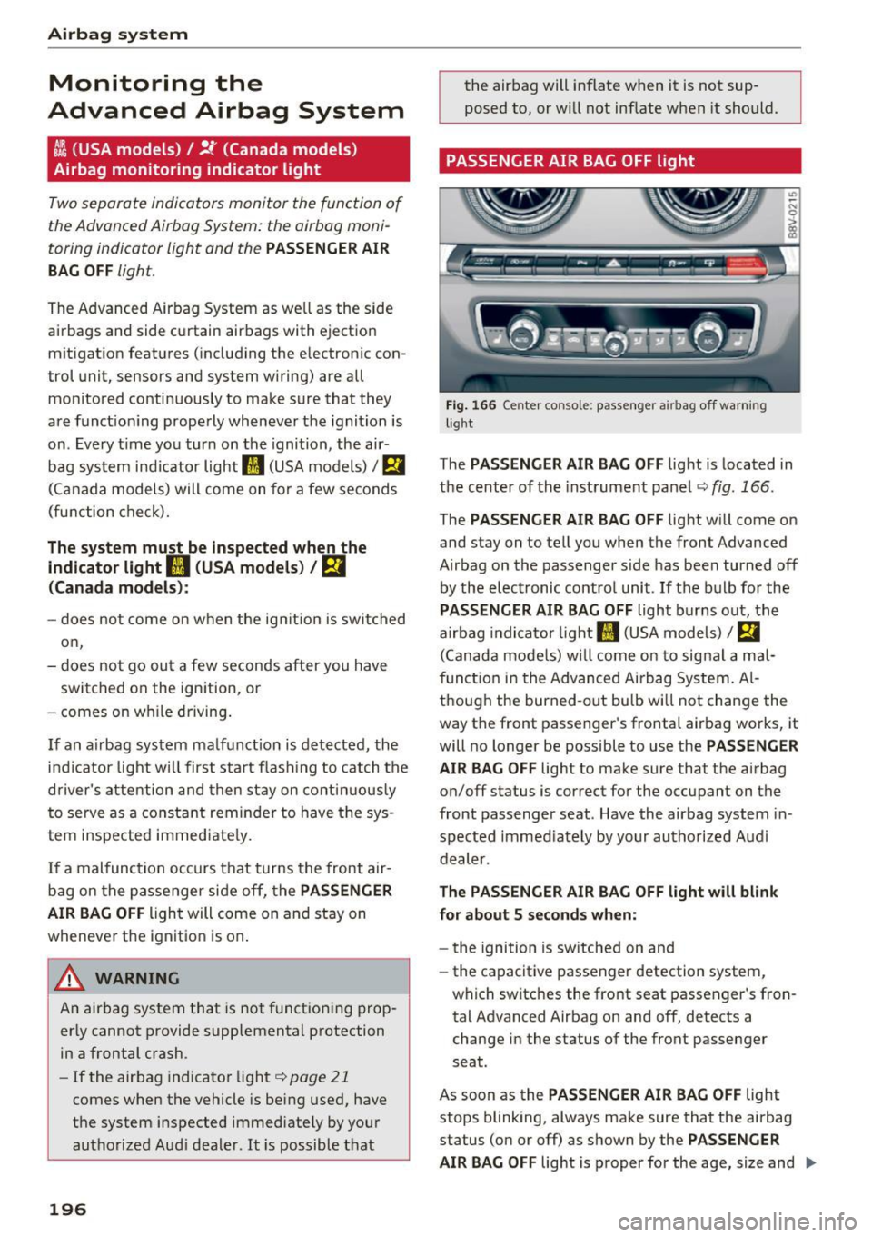 AUDI S3 2016  Owners Manual Airbag system 
Monitoring  the 
Advanced  Airbag  System 
:~  (USA models ) / !f (Canad a model s) 
Airbag  monitoring  indicator  light 
Two separate  indicators  monitor  the  function  of 
the Adva