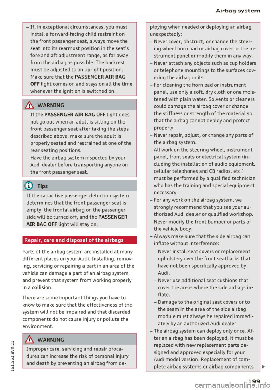 AUDI S3 2016  Owners Manual ,...., 
N 
0 > co ,...., <J:) Lil ,...., <J:) ,...., 
-If,  in  exceptiona l circumstances,  you  must 
insta ll a forward-fac ing  ch il d  restraint  on 
the  front  passenger  seat,  always  move  